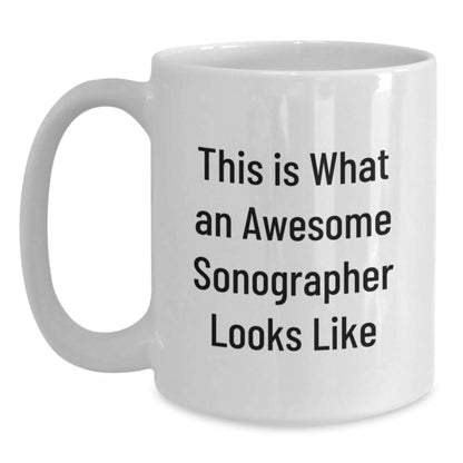 Funny Sonographer Gifts from Friends, Unique White Coffee Mug for Graduation - 'This Is What An Awesome Sonographer Looks Like' - Main