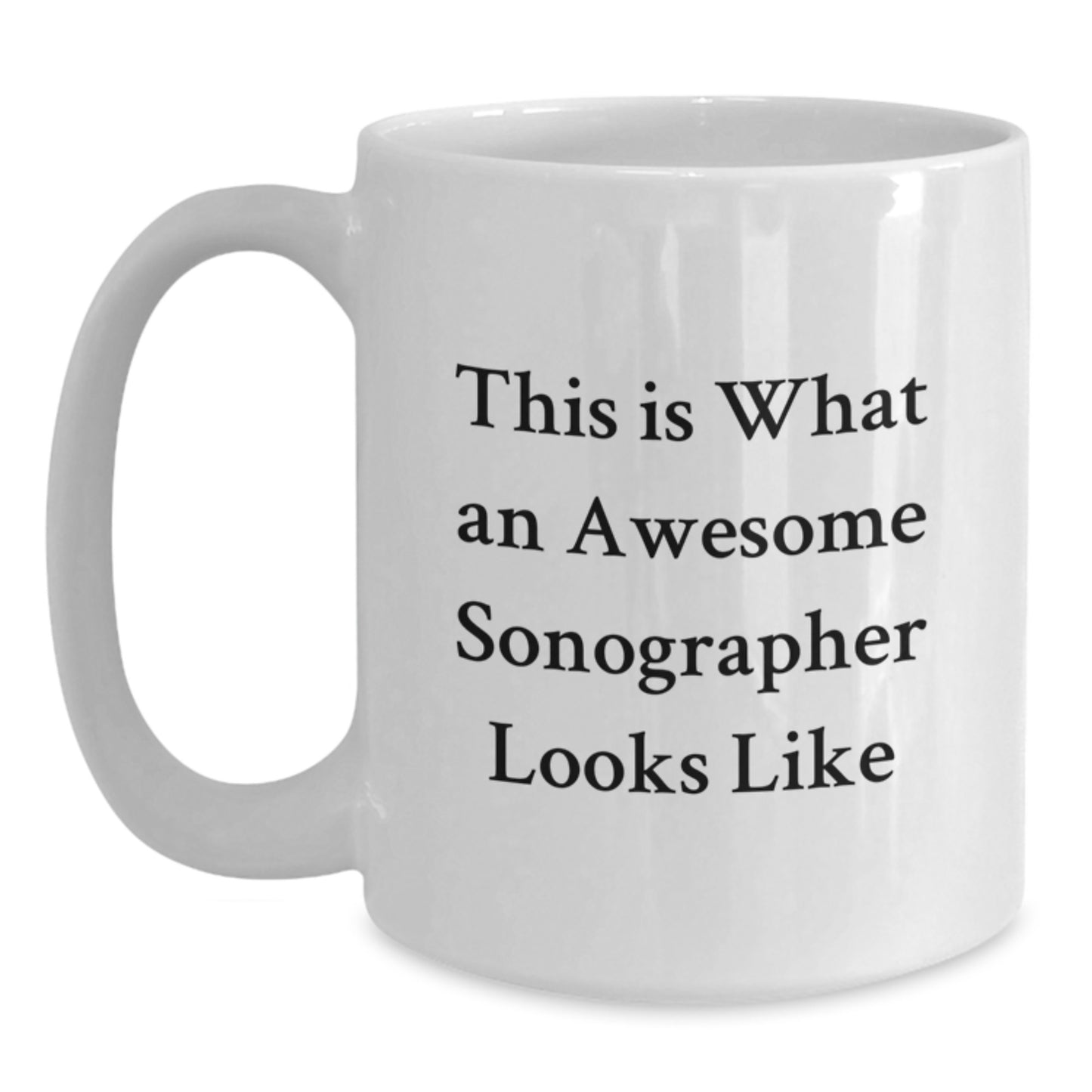 Funny Inspirational Gifts from Friends to Sonographer Graduation White Coffee Mugs, 'This Is What An Awesome Sonographer Looks Like' - Main