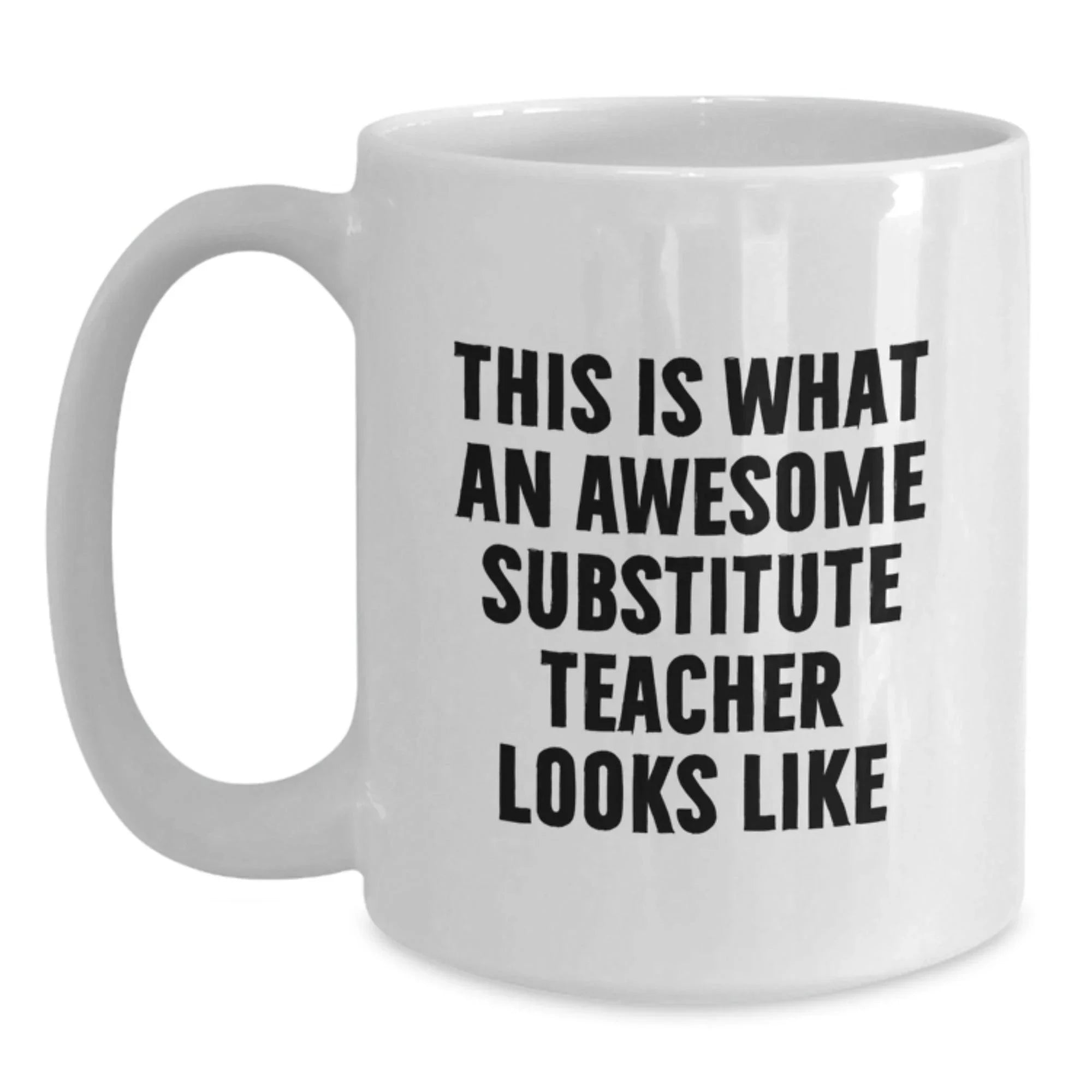 Funny Substitute Teacher Gifts from Friends - White Coffee Mug, This Is What An Awesome Substitute Teacher Looks Like, Graduation Unique Gifts for Substitute Teacher