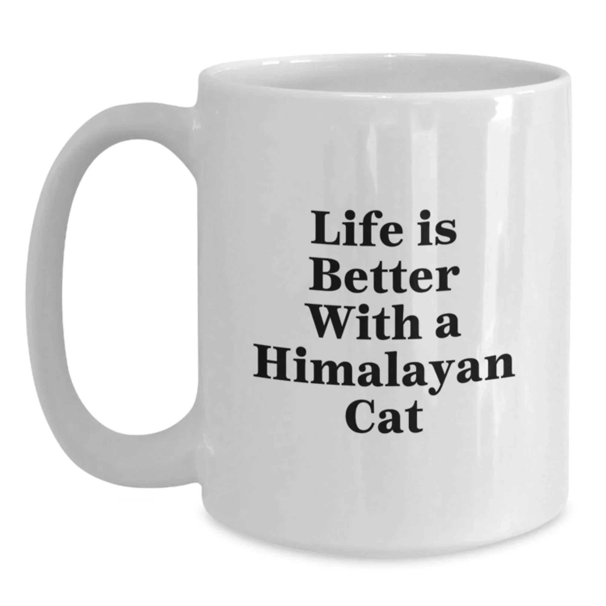 Himalayan Cat Lover Gifts From Men to Women - White Coffee Mug - Life Is Better With A Himalayan Cat Valentine's Unique