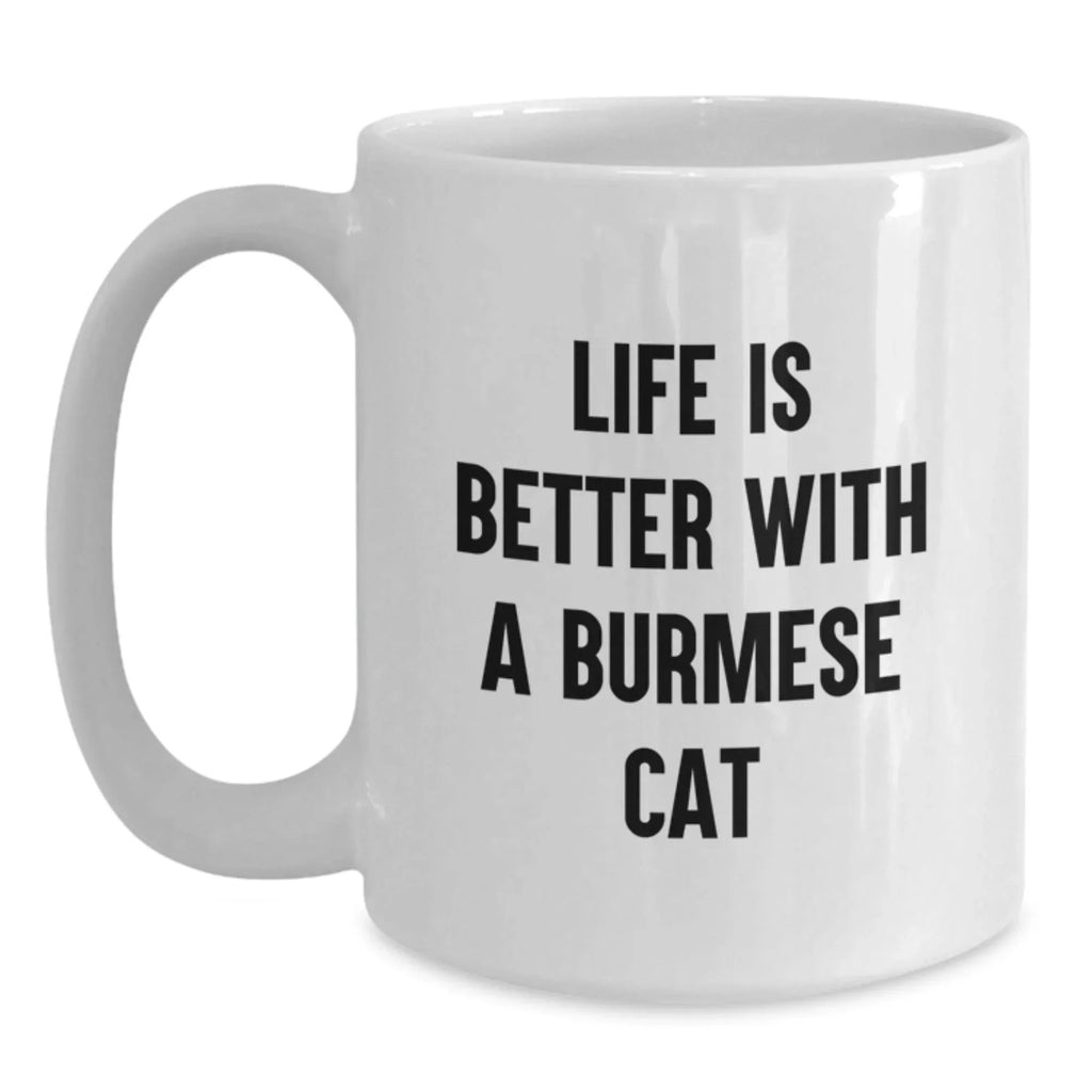 Burmese Cat Lovers White Coffee Mug - Funny Quote Life Is Better - Gifts for Cat Enthusiasts from Friends
