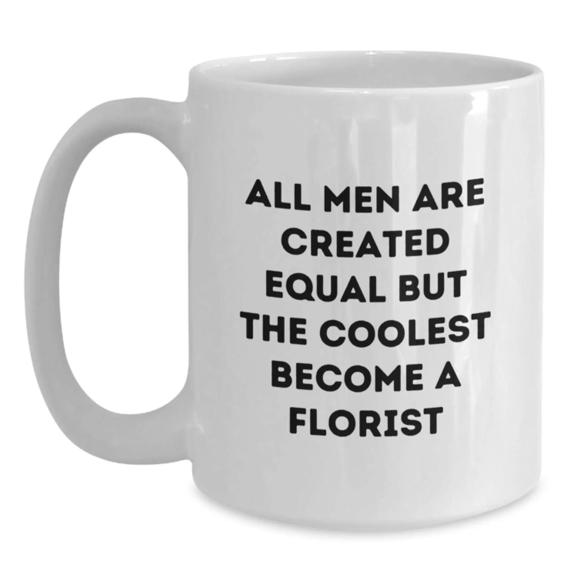Funny Florist Gifts from Friends - 'All Men Are Created Equal But The Coolest Become A Florist' Quote White Coffee Mug for Florist Lover, Graduation Unique Gifts - Main