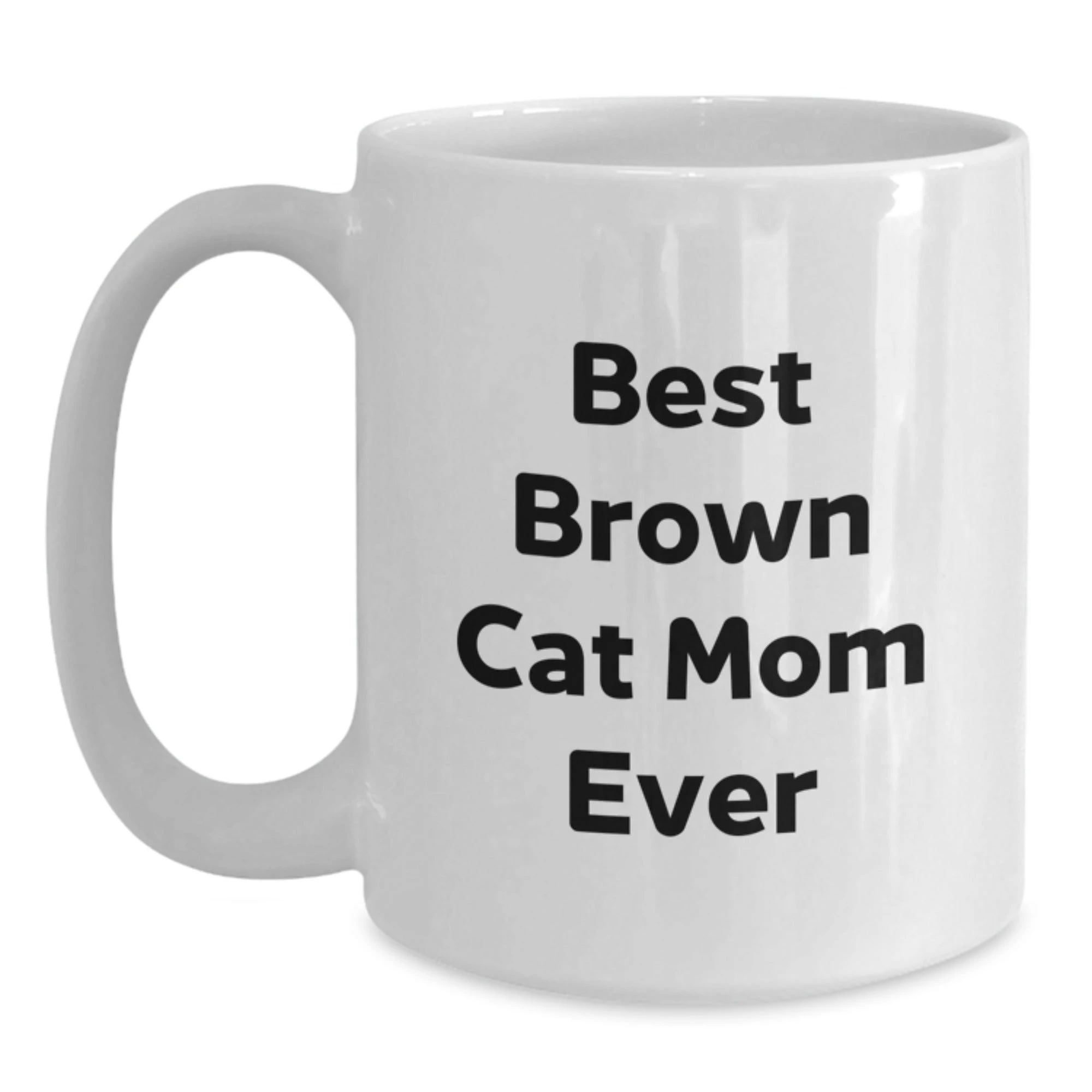Funny Brown Cat Mom Ever White Coffee Mug