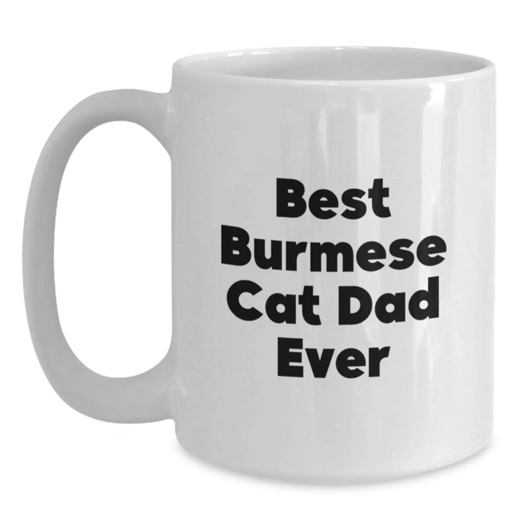 Burmese Cat Dad Ever White Coffee Mug Gifts from Men to Burmese Cat Lovers on Graduation Unique Gifts