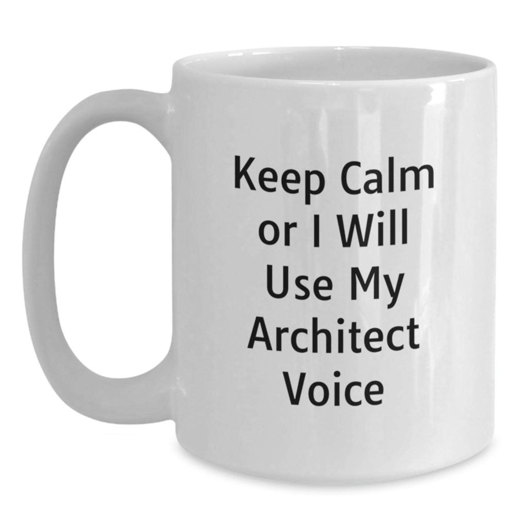 Christmas Gift for Her Keep Calm or I Will Use My Architect Voice Mug - Main