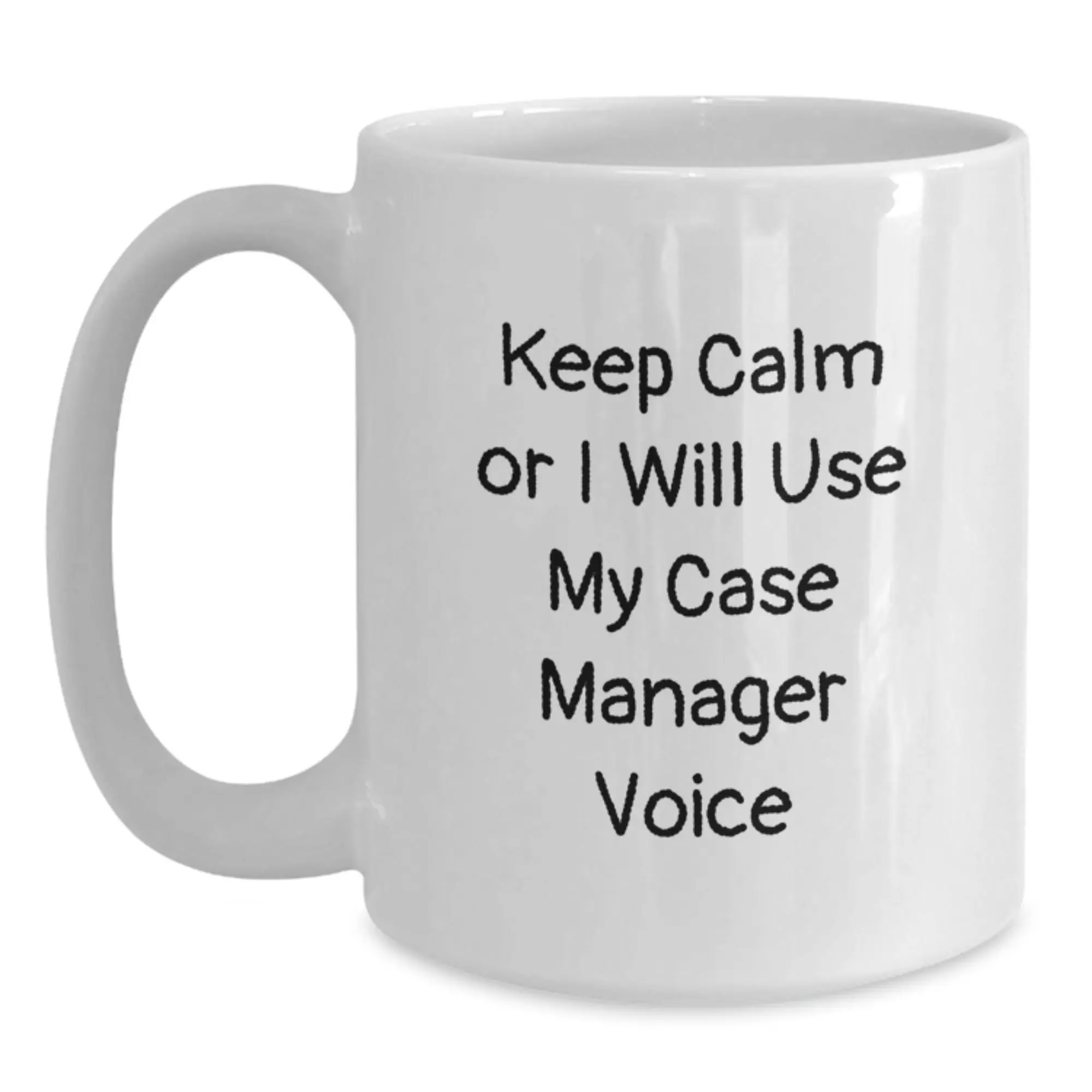 Funny Case Manager White Coffee Mug Gifts for Case Managers from Family on Graduation Day - Keep Calm Or I Will Use My Case Manager Voice - Main