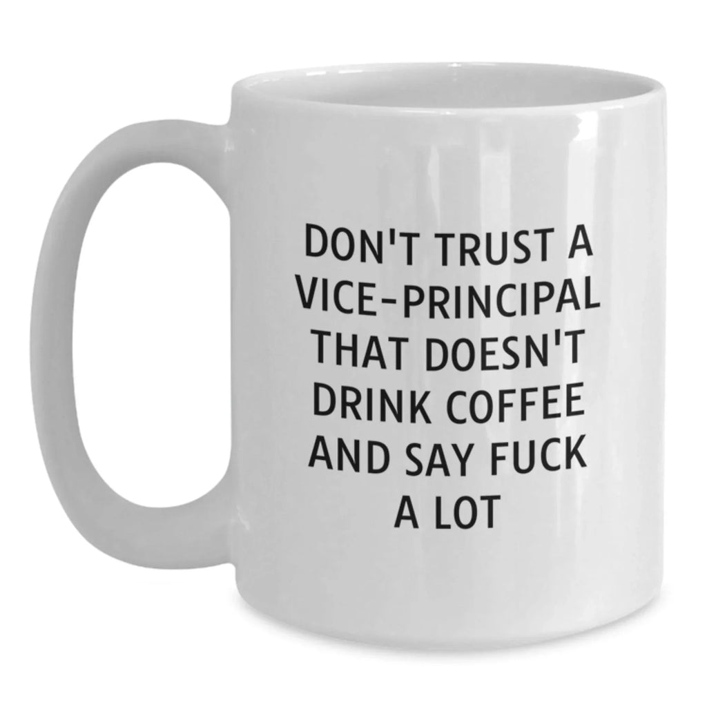 Funny Vice-principal Gifts for Men - White Coffee Mug, Christmas Unique Gifts from Men, Vice-principal White Coffee Mug, 'Don't Trust A Vice-principal That Doesn't Drink Coffee And Say F--k A Lot'