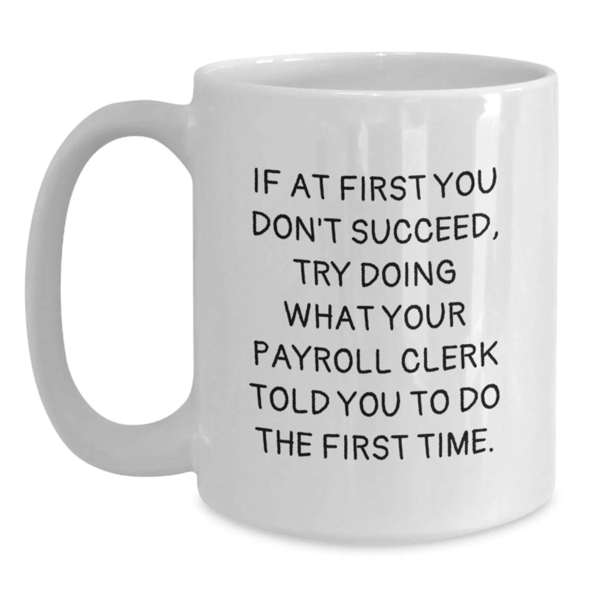 Funny Gifts for Payroll Clerk from Friends, White Coffee Mugs for Christmas, 11oz or 15oz Capacity
