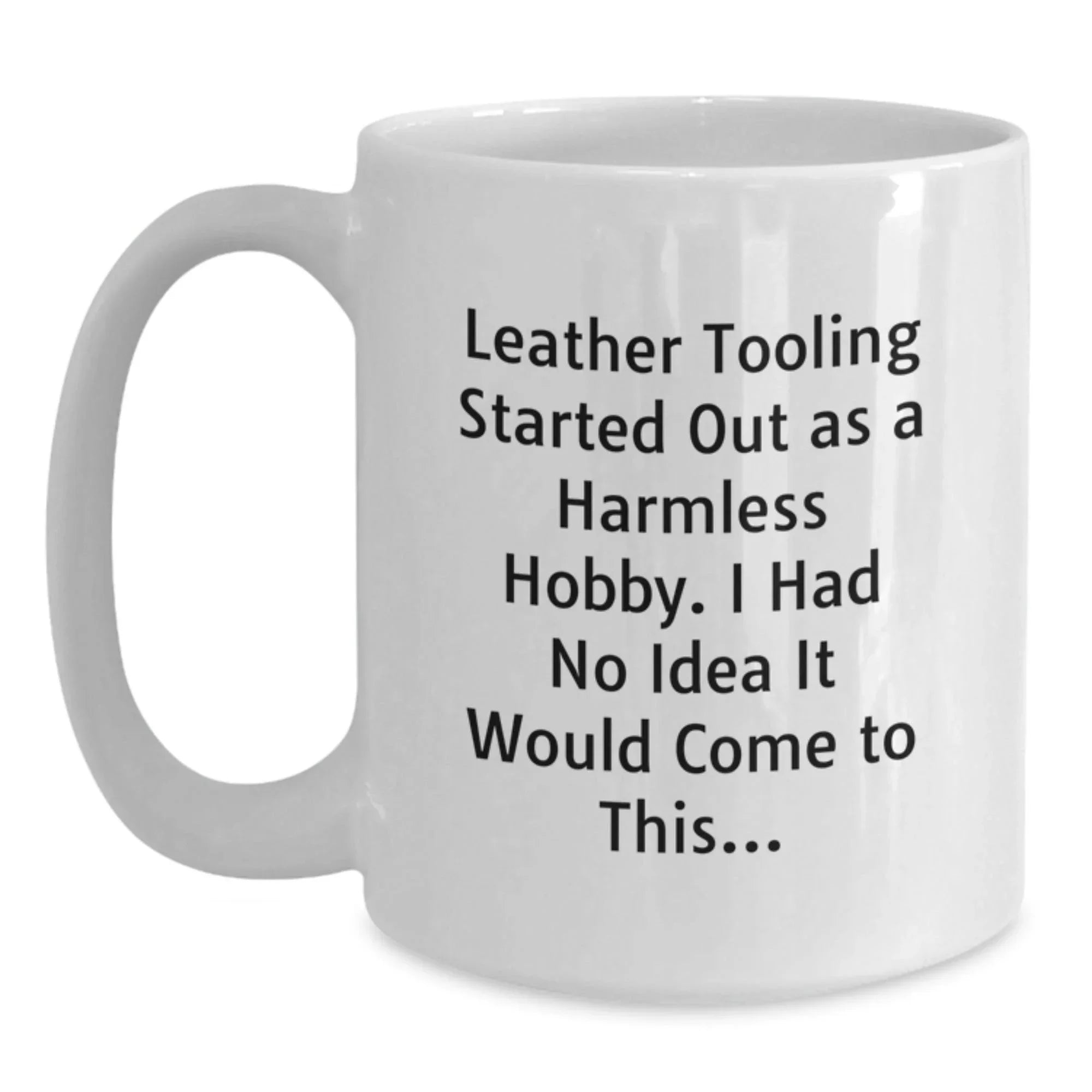 Funny Leather Tooling Gifts for Men - Inspirational Quote White Coffee Mug - Unique Christmas Memorable Presents from Friends or Family