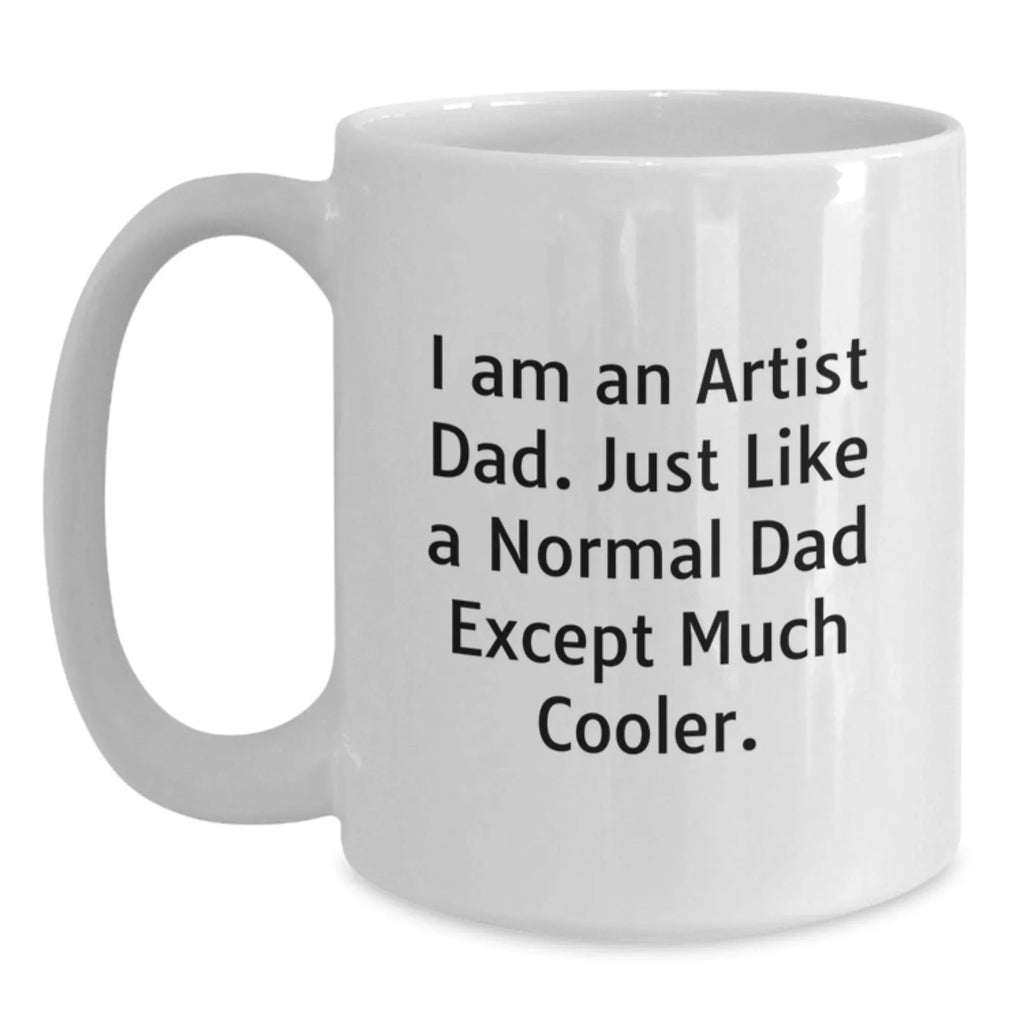 Funny Artist Dad White Coffee Mugs Gifts for Artist Men Unique Christmas Unique Gifts from Men to Artist Dad