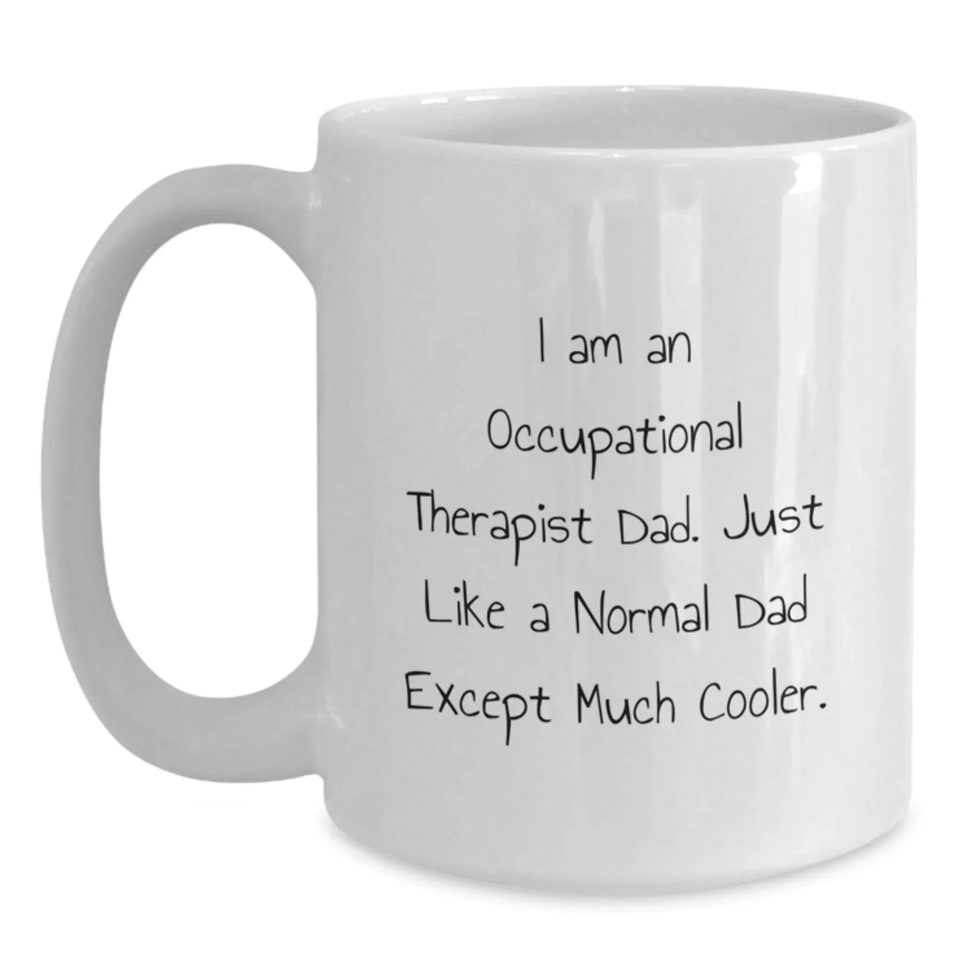 Funny Occupational Therapist Gifts for Dad, White Coffee Mug with Cool Quote, 11oz or 15oz, Microwave and Dishwasher Safe, Gifts from Dad for Occupational Therapist Graduation