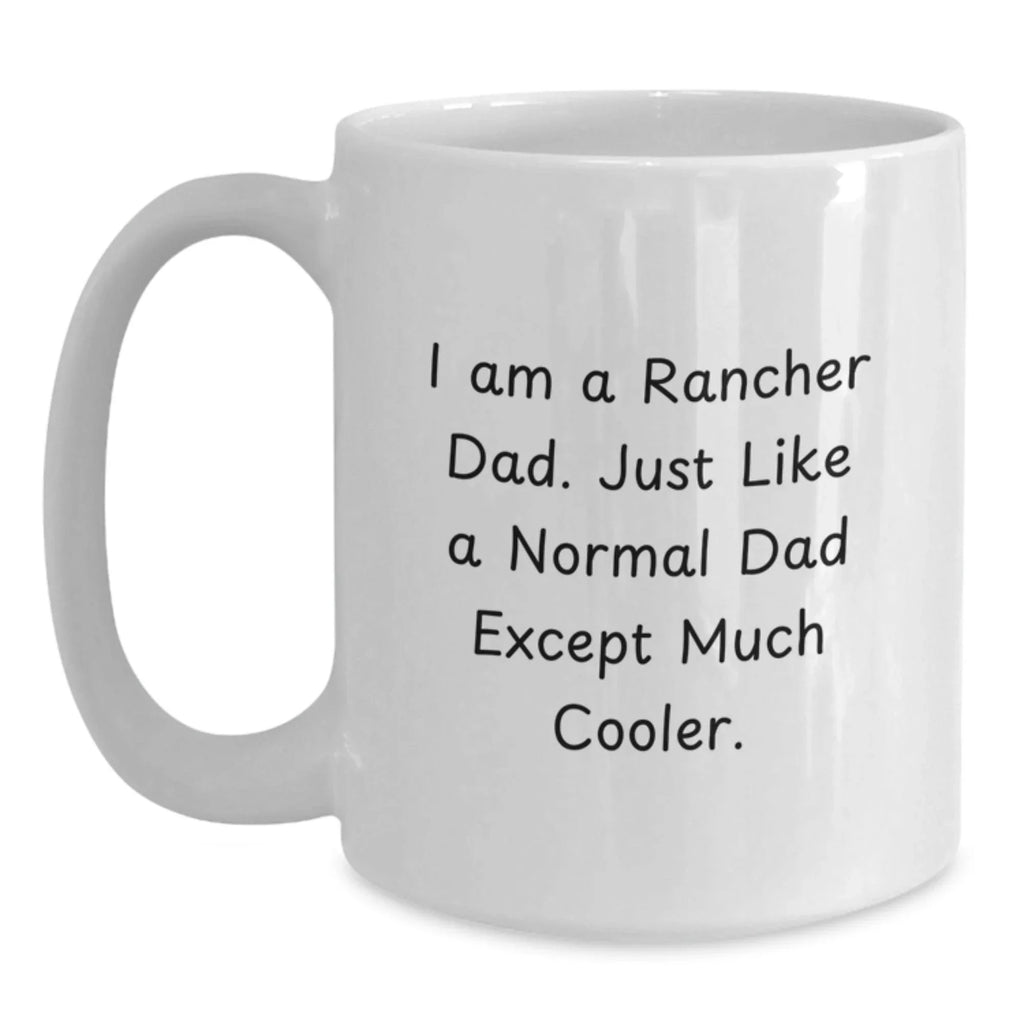 Rancher Dad Humor Funny White Coffee Mug - Gifts from Men - Christmas Unique Gifts for Ranchers