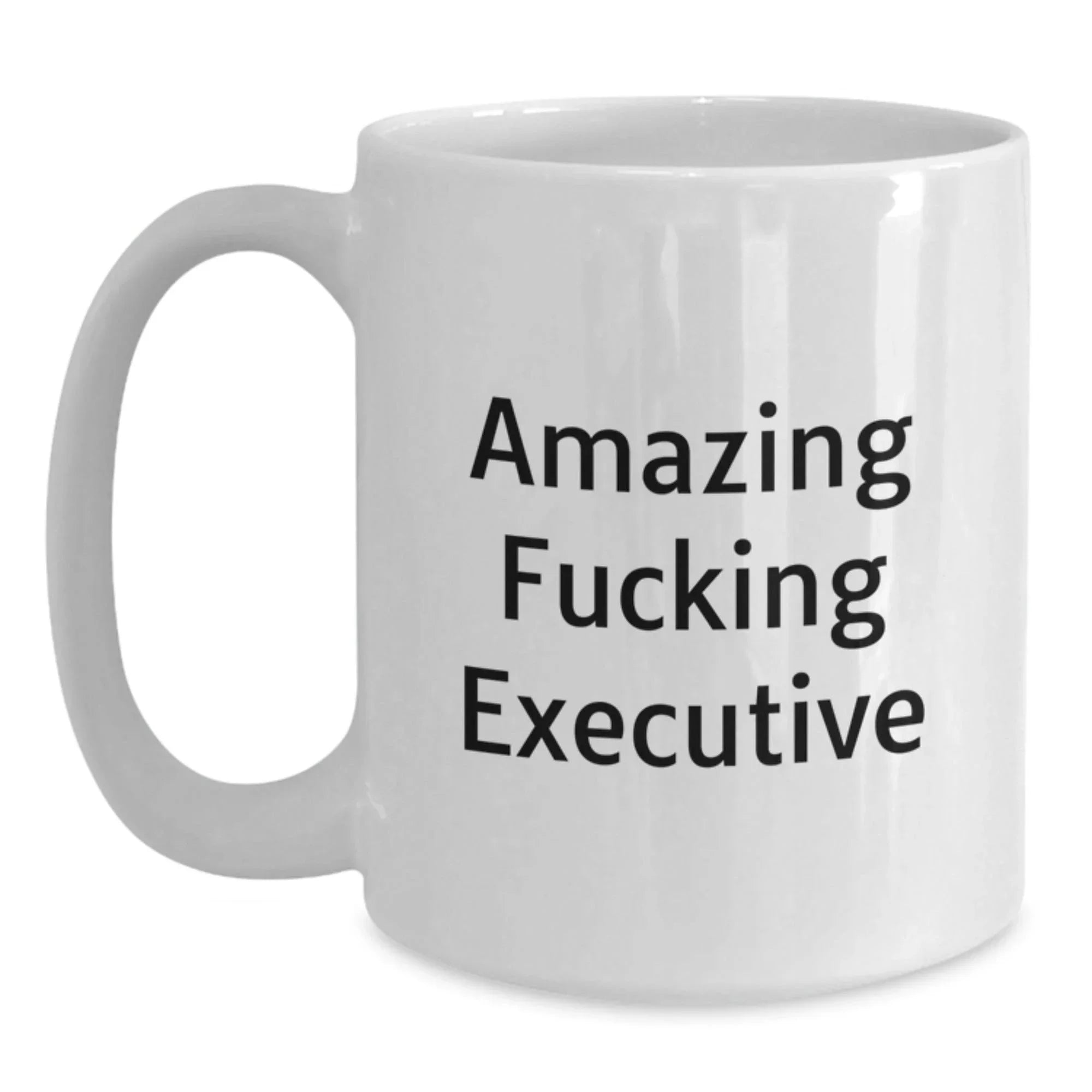 Funny Executive Gifts from Friends - Amazing F--king Executive Quote on White Coffee Mug for Christmas Unique Gifts