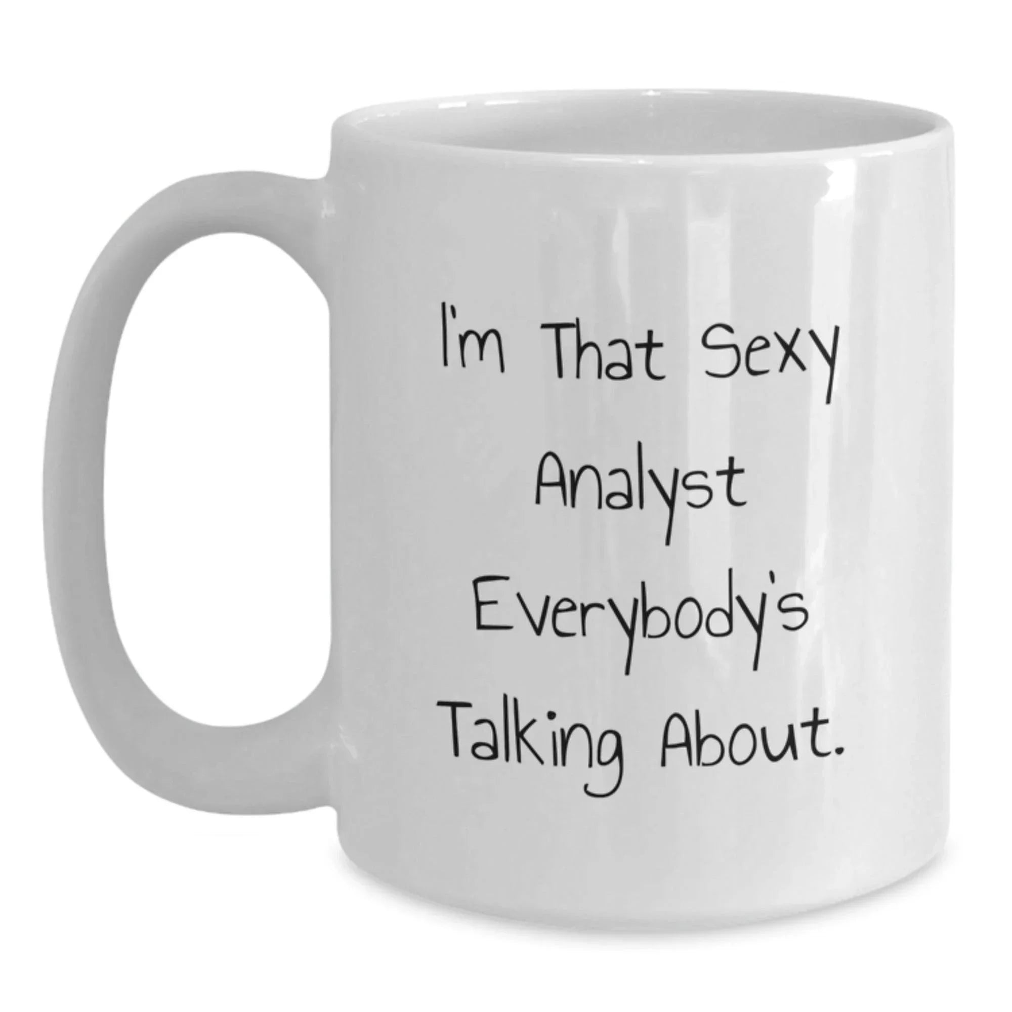 Funny Analyst White Coffee Mug Gifts from Men to Family, Christmas Unique Gifts for Analyst, White Coffee Mug with Quote 'I'm That Sexy Analyst Everybody's Talking About.'
