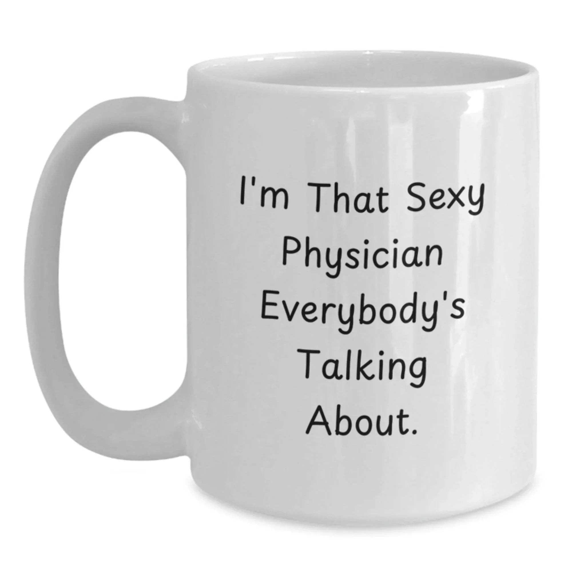 Funny Physician Gifts from Friends for Physicians Christmas Unique Mugs White - I'm That Sexy Physician Everybody's Talking About.