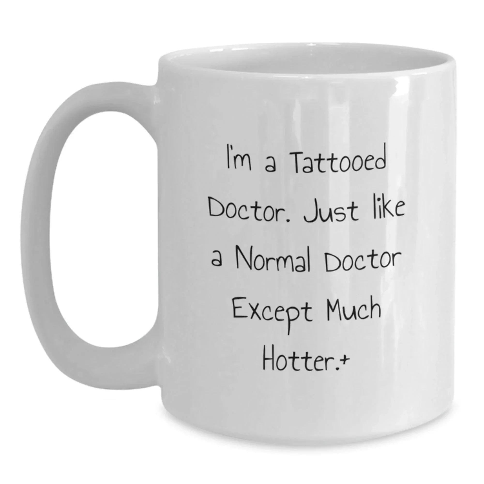 Funny Gifts from Friends for Doctors, Christmas Unique Mugs for Men, White Coffee Mug with Quote - 'I'm A Tattooed Doctor. Just Like A Normal Doctor Except Much Hotter.+'