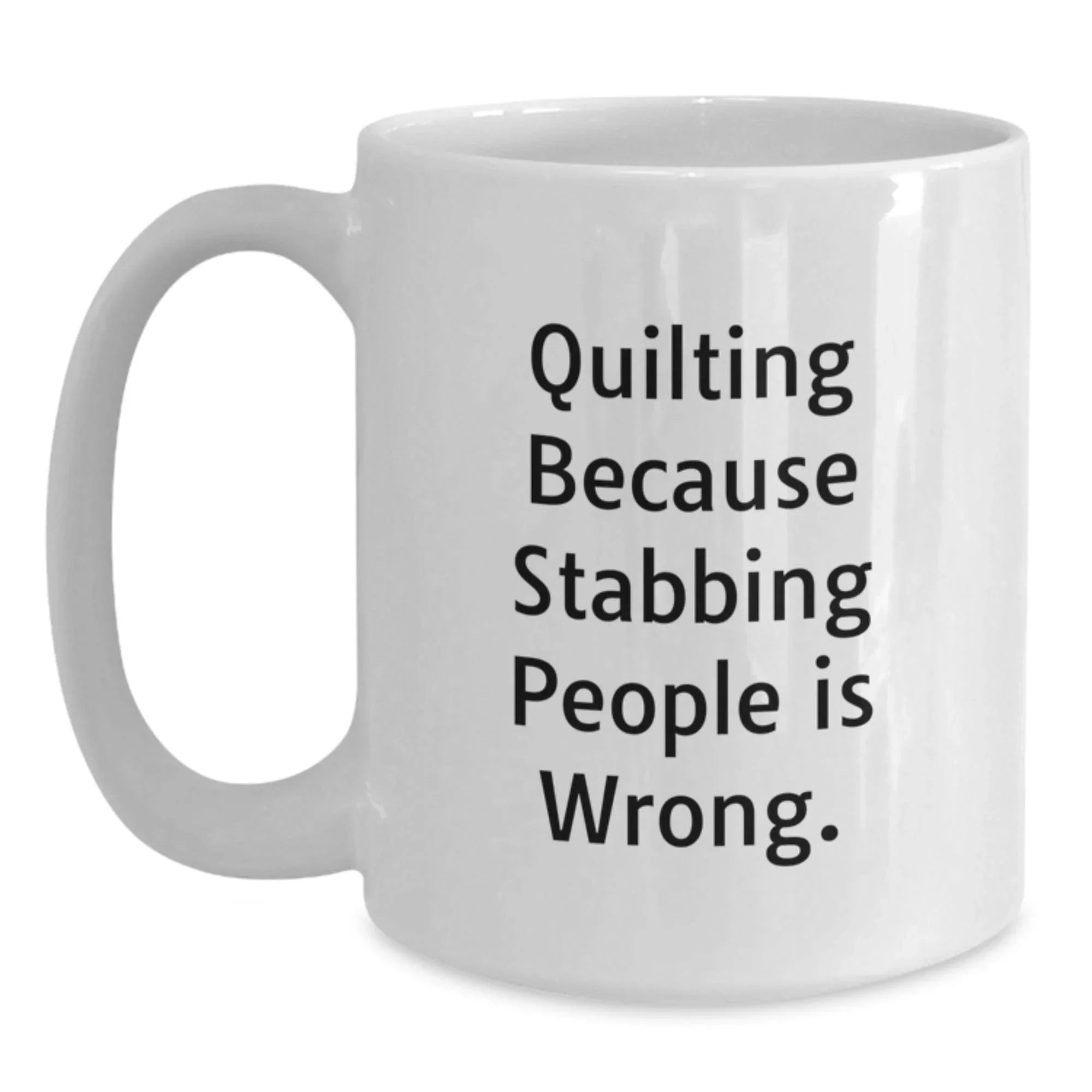 Quilting Humor White Coffee Mug, Funny Gift for Quilting Enthusiasts, Gifts from Friends, Birthdays, and More, Quilting Because Stabbing People Is Wrong.