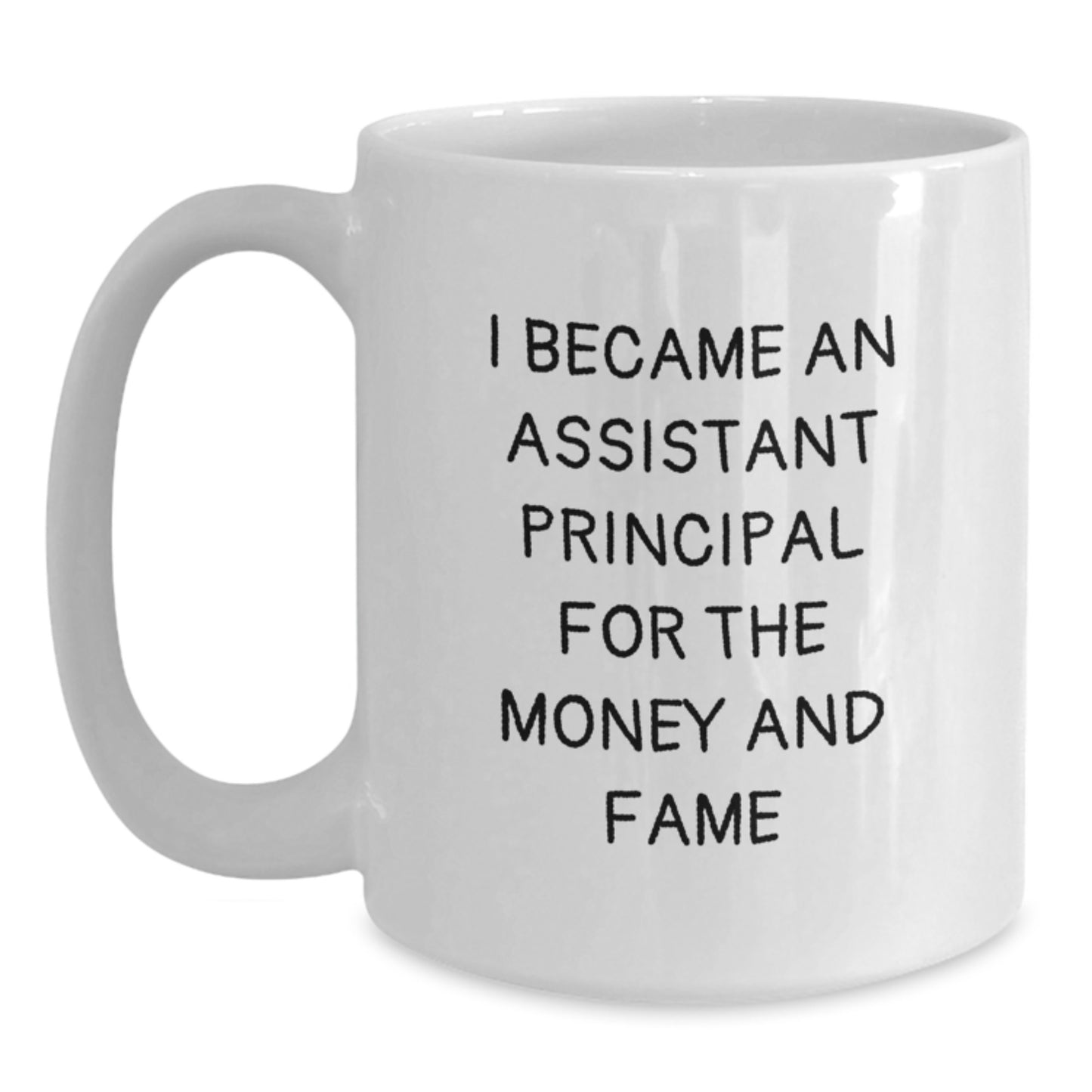 Funny Quote Gifts for Assistant Principals, White Coffee Mugs, Christmas Unique Presents from Friends and Family, I Became An Assistant Principal For The Money And Fame - Main