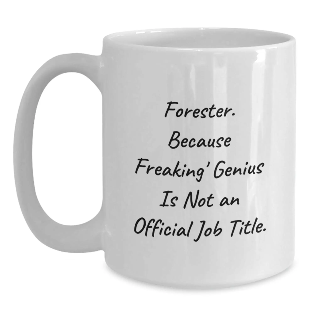 Funny Forester Gifts from Friends, White Coffee Mugs for Forester, Graduation Unique Gifts for Men, 'Forester Because Freaking genius Is Not An Official Job Title.' - Main