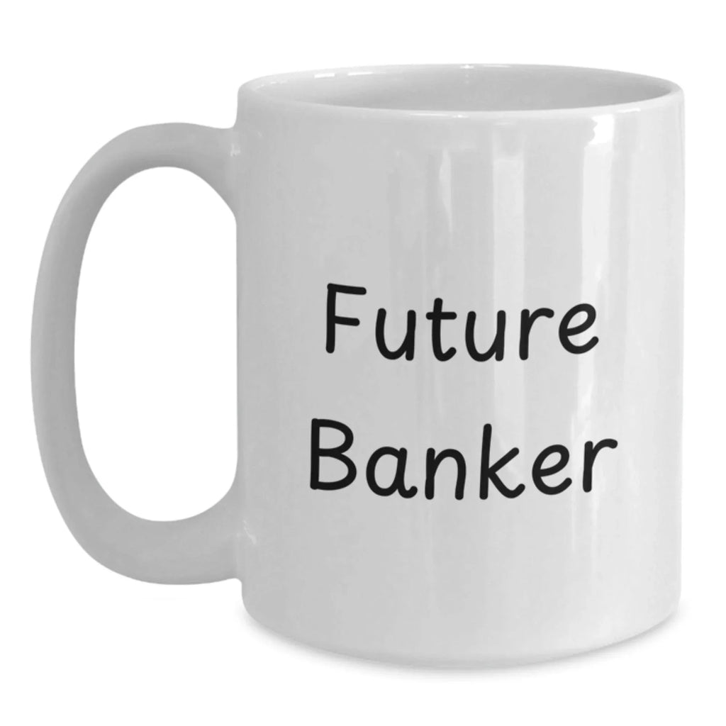 Funny Future Banker Birthday Unique Gifts from Friends, Unique White Coffee Mug for Men or Women, Inspirational Quote 'The Future is Unwritten' - 11oz or 15oz Ceramic Mug