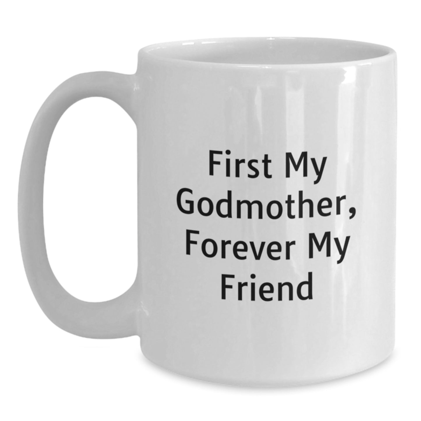 Funny Godmother Gifts from Family, White Coffee Mug for Godmother, 'First My Godmother, Forever My Friend' - Christmas Unique Gifts - Main