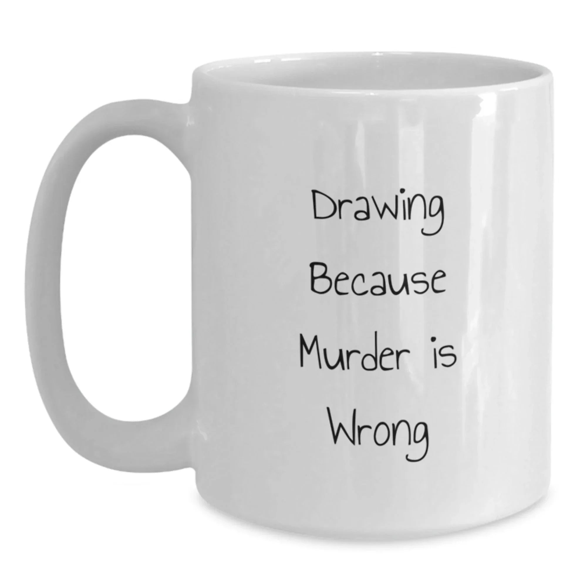 Funny Drawing Gifts for Drawing Enthusiasts at Christmas - White Coffee Mug, Drawing Because Murder Is Wrong Quote, Gifts from Friends, Family