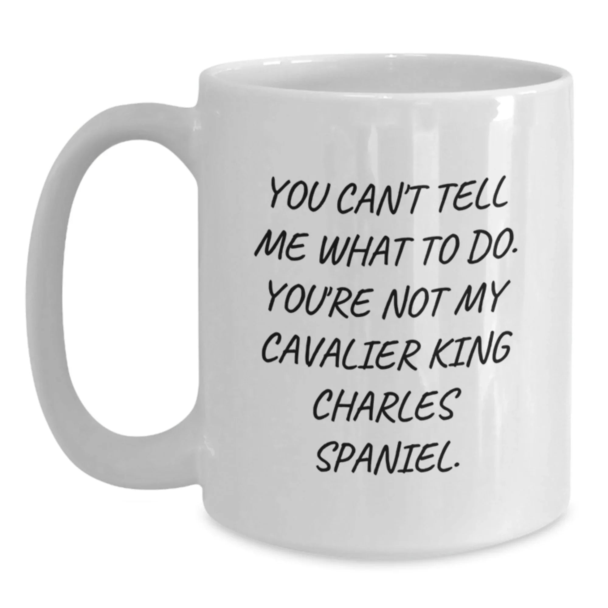 Funny Cavalier King Charles Spaniel Dog White Coffee Mug -You Can't Tell Me What To Do