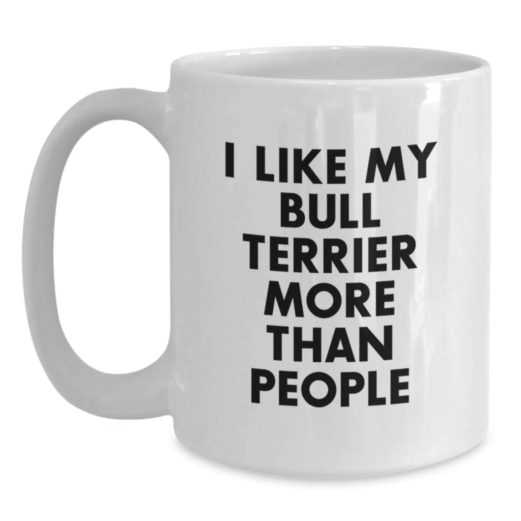 Funny Bull Terrier Dog Gift for Men, 'I Like My Bull Terrier More Than People' Valentine's Unique Gifts from Friends, Friends Gifts for Bull Terrier Dog Owners