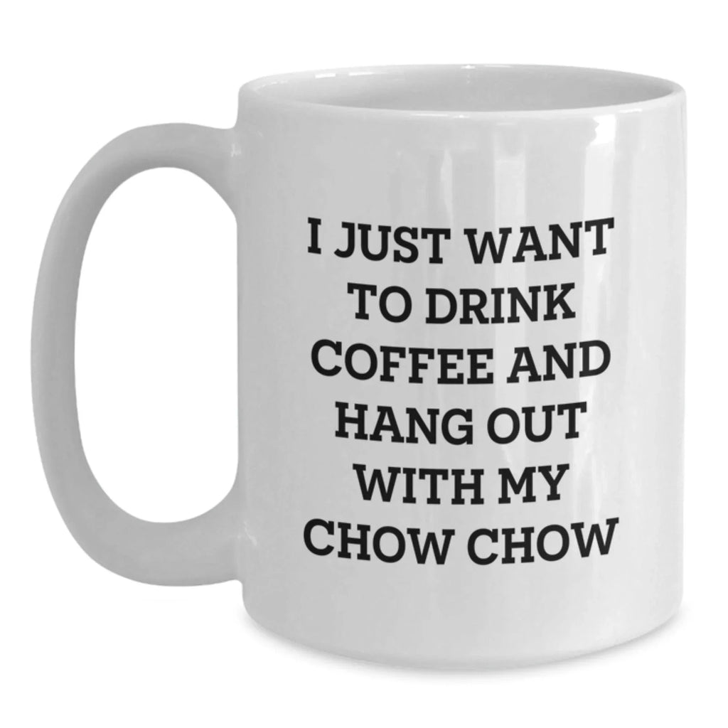 Chow Chow Dog Lover's Coffee Mug Gifts from Men to Chow Chow Dog, Funny Quote, Valentine's Unique Gifts, 11oz/15oz White Ceramic Mug