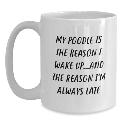 Funny Poodle Dog Gifts for Friends and Family - White Coffee Mug 'My Poodle Is The Reason I Wake Up...and The Reason I'm Always Late' for Birthday - Main