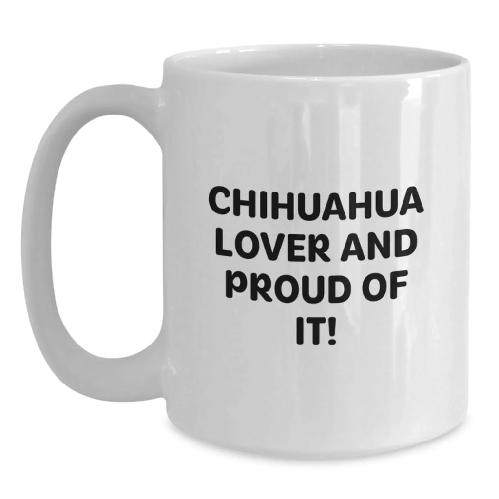 Chihuahua Lover White Coffee Mug Gifts For Men Chihuahua Owners