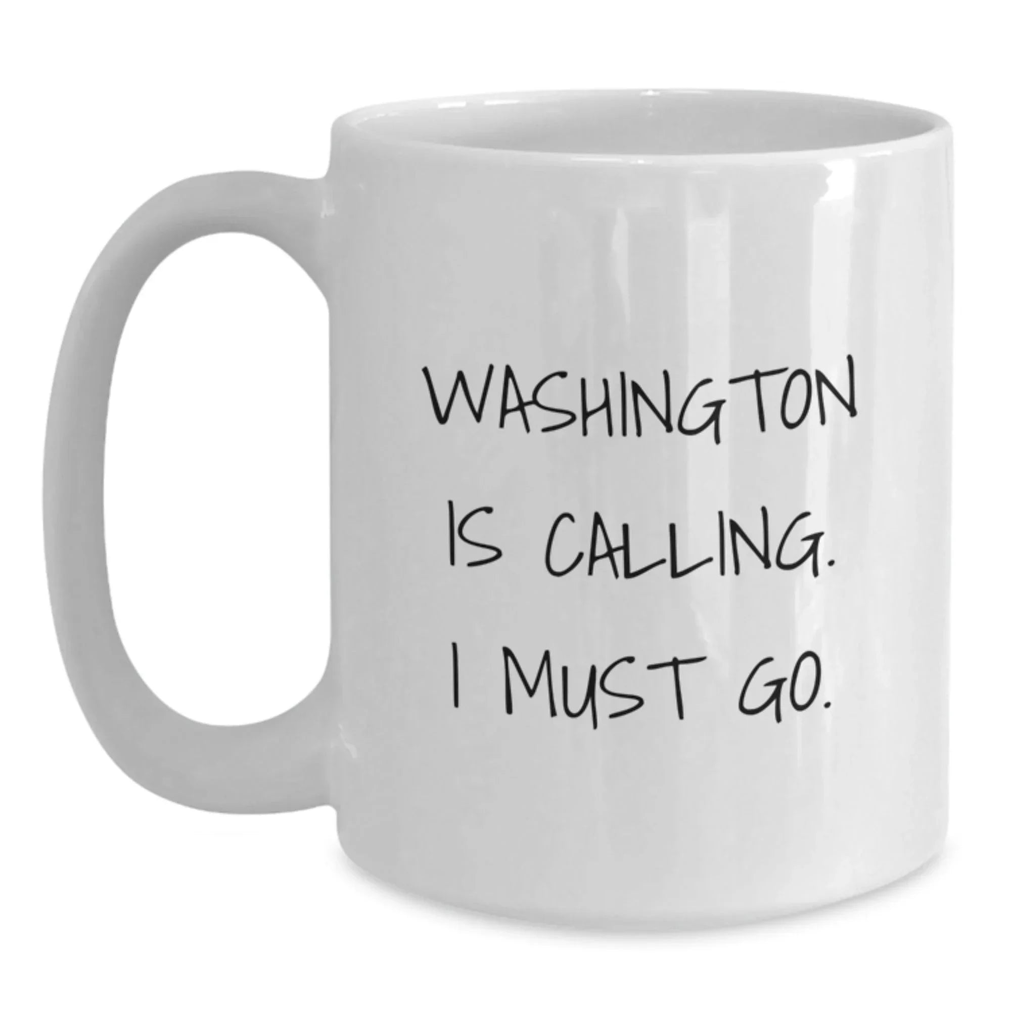 Washington White Coffee Mug - Funny Quote 'Washington Is Calling. I Must Go.' for Washington Enthusiasts Gifts from Friends and Family on Valentine's
