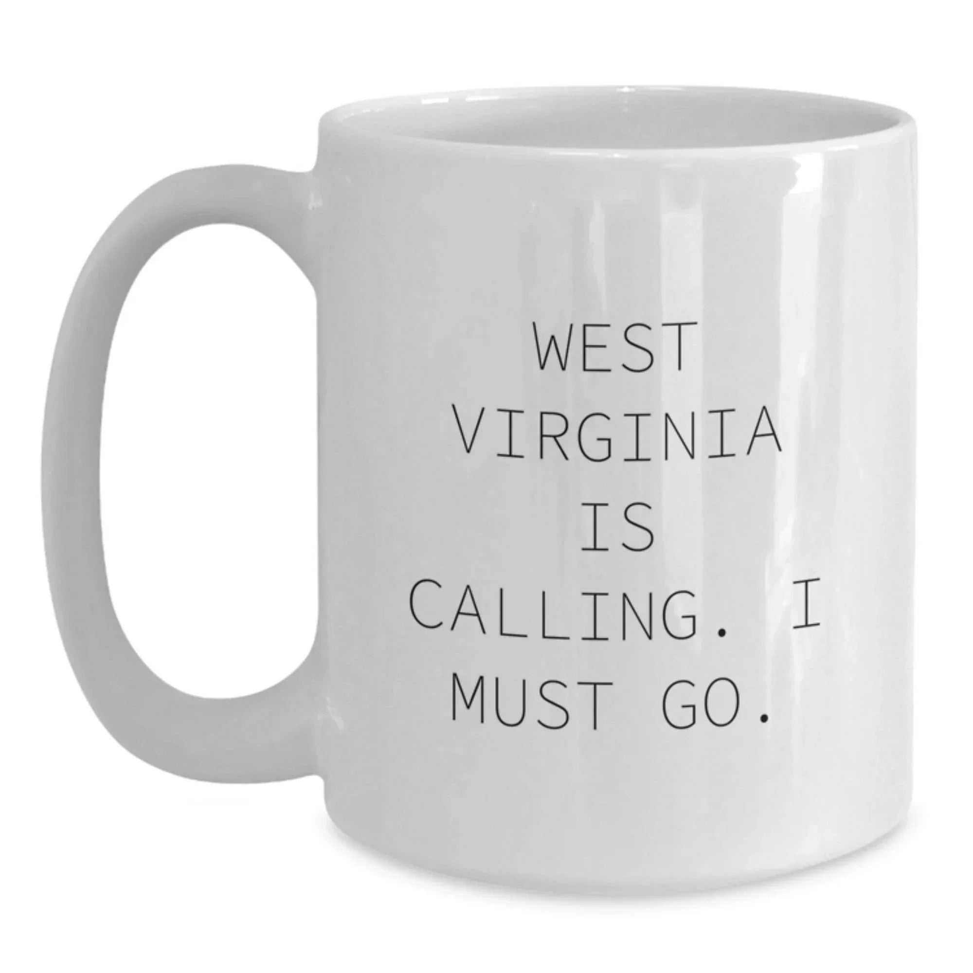 West Virginia White Coffee Mug, Funny Quote 'West Virginia Is Calling. I Must Go.' Gifts for West Virginia Lovers, Unique Valentine's Gifts for Men, Women, Friends, Family from West Virginia