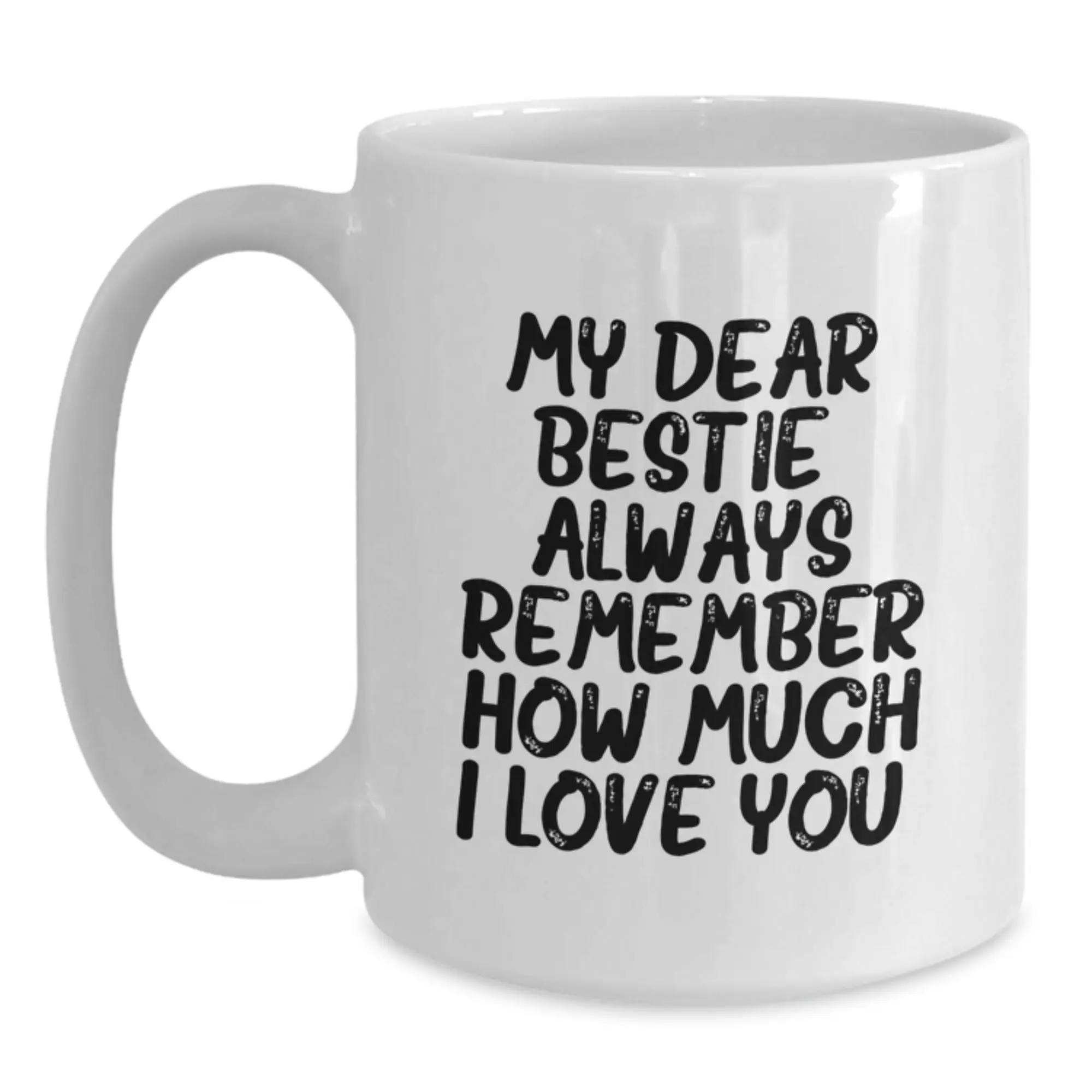 Funny Bestie Gifts from Friends for Bestie, White Coffee Mug, My Dear Bestie Always Remember How Much I Love You, Graduation Unique Gifts for Women, Men, Family, Coworkers - Main