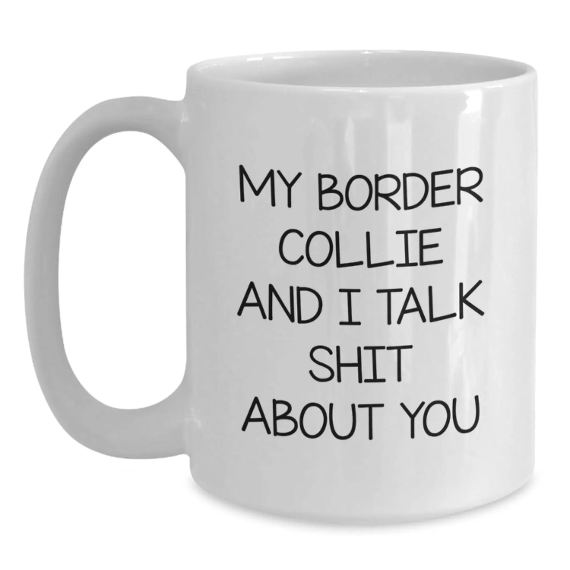 Funny Border Collie Dog Owners Gifts from Friends and Family - My Border Collie And I Talk Shit About You White Coffee Mug - Birthday Unique Gifts for Men Women - Main