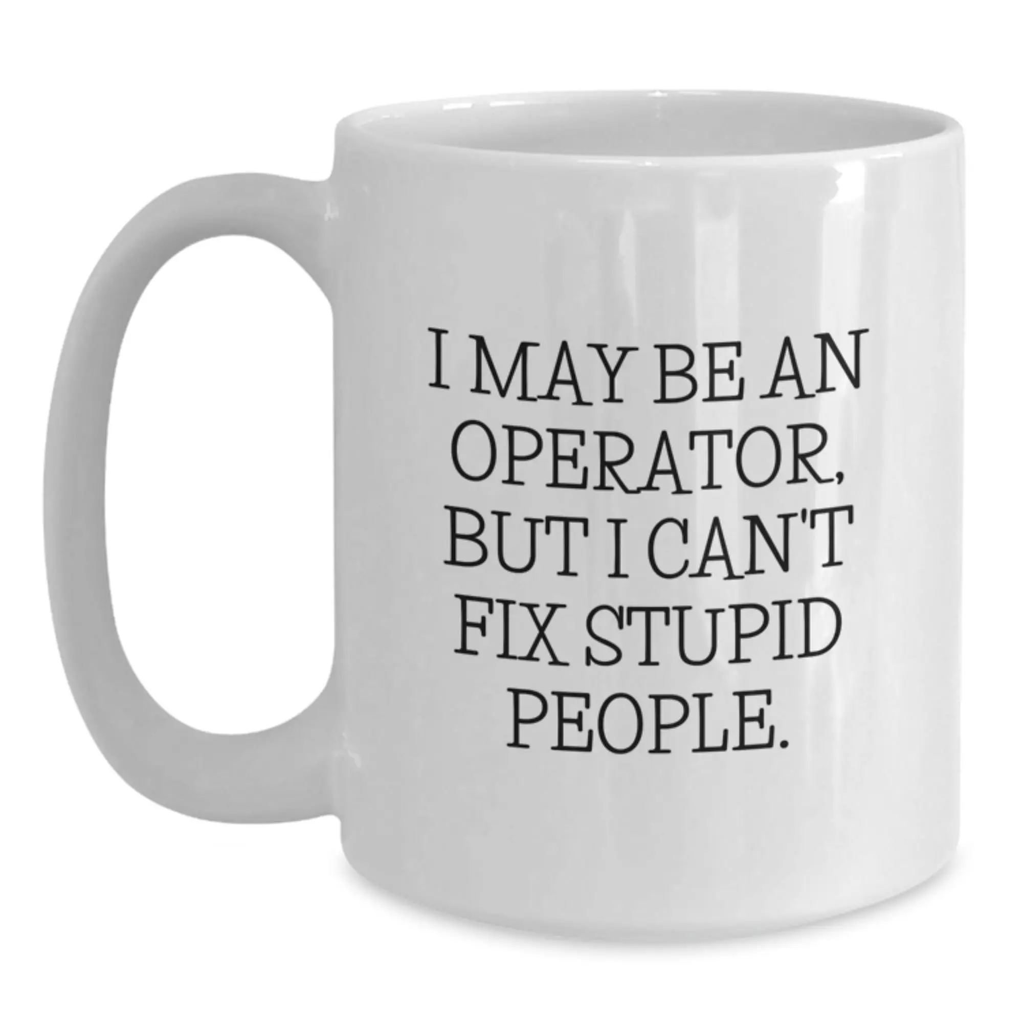Operator White Coffee Mug Funny Quote Valentine's Unique Gifts from Friends for Operator - Main