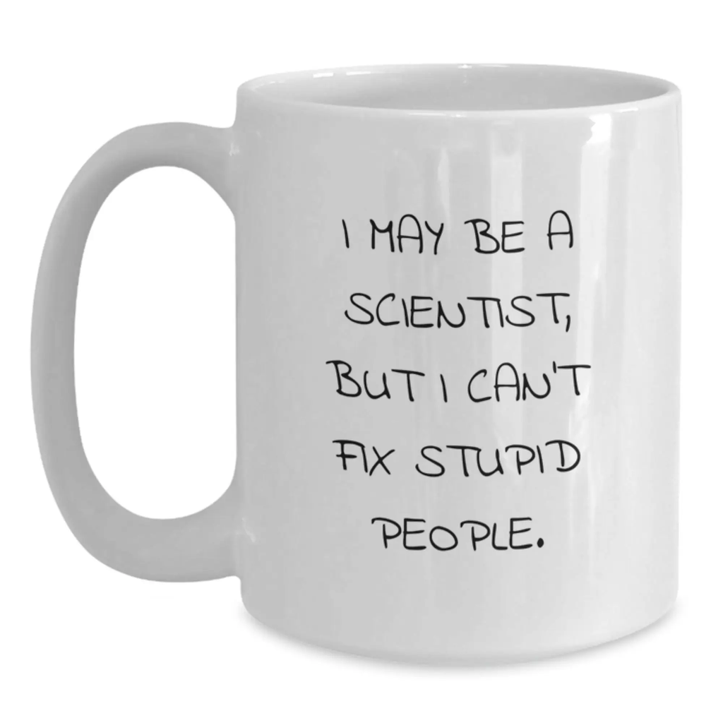 Funny Scientist Mug Gifts for Men from Friends I May Be A Scientist But I Cant Fix Stupid People Birthday Unique - Main