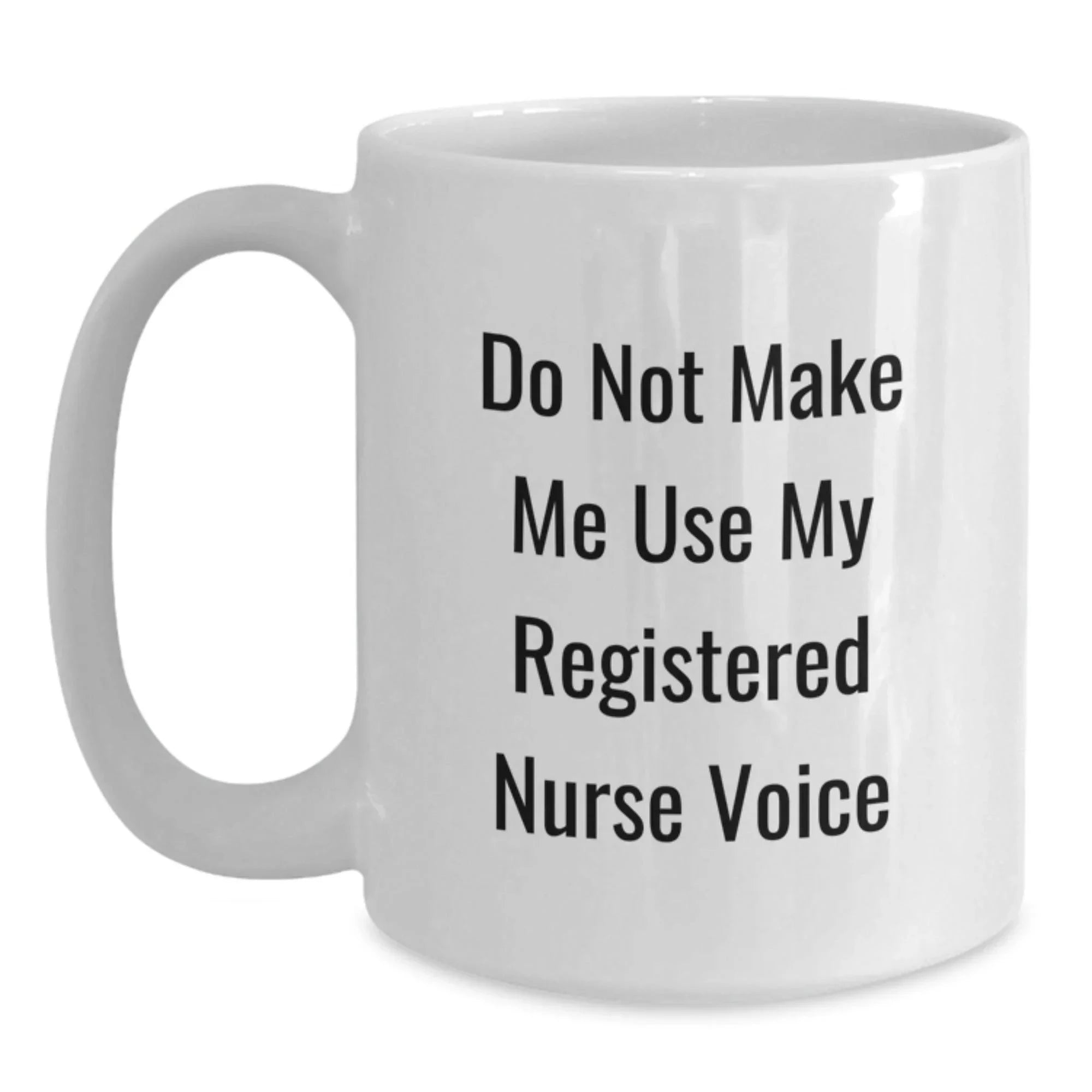 Registered Nurse Gifts from Friends, Funny White Coffee Mug with Do Not Make Me Use My Registered Nurse Voice, White Ceramic Mug, Perfect for Christmas Unique Gifts