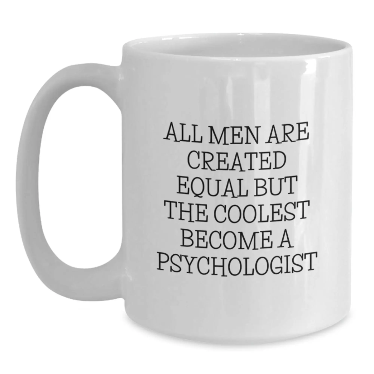 Funny Psychologist Gifts for Him, White Coffee Mug, Inspirational Quote 'All Men Are Created Equal But The Coolest Become A Psychologist' Gifts from Friends - Main