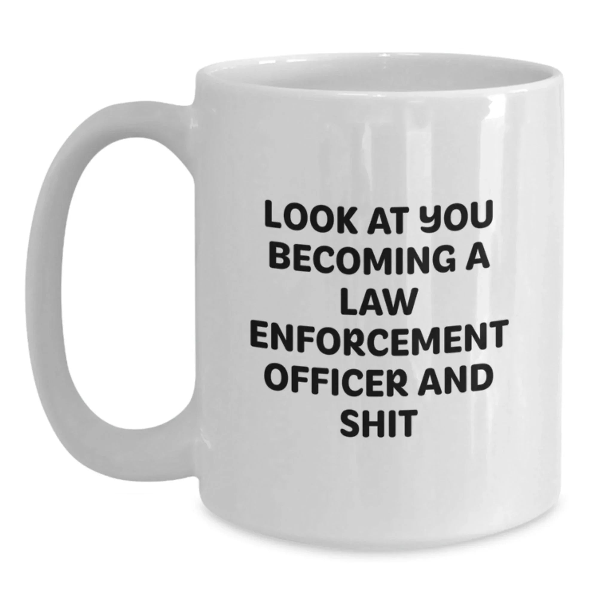 Funny Law Enforcement Officer Quotes, White Coffee Mug Gifts for Men, Birthday Unique Gifts from Friends or Family