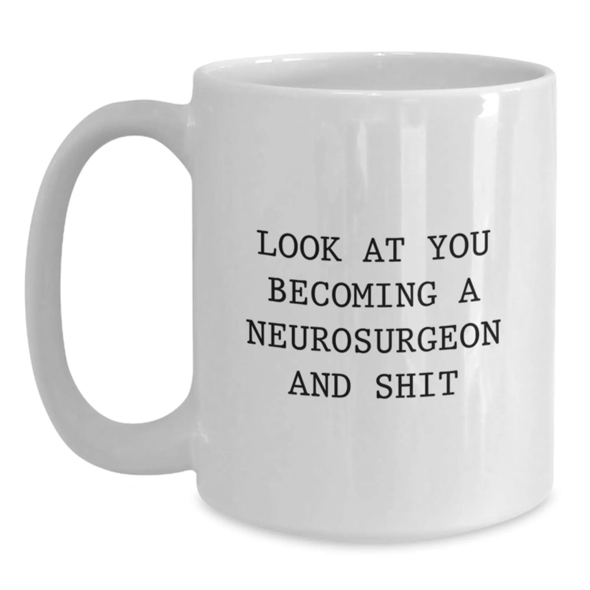 Funny Neurosurgeon Gifts for Her, Unique White Coffee Mugs with Quote 'Look At You Becoming A Neurosurgeon And Shit' from Mom - Main