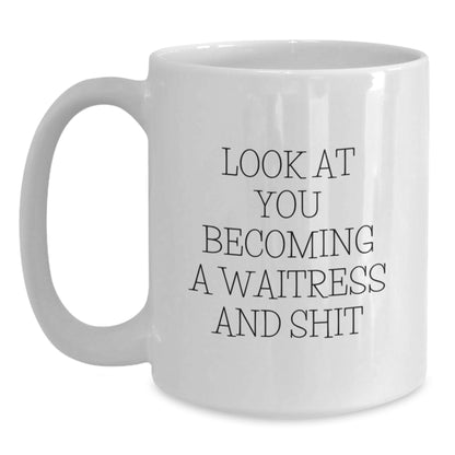 Funny Waitress Gifts for Friends and Family - White Coffee Mug Look At You Becoming A Waitress And Shit - Unique Gifts from Men to Women - Perfect for Christmas - Main