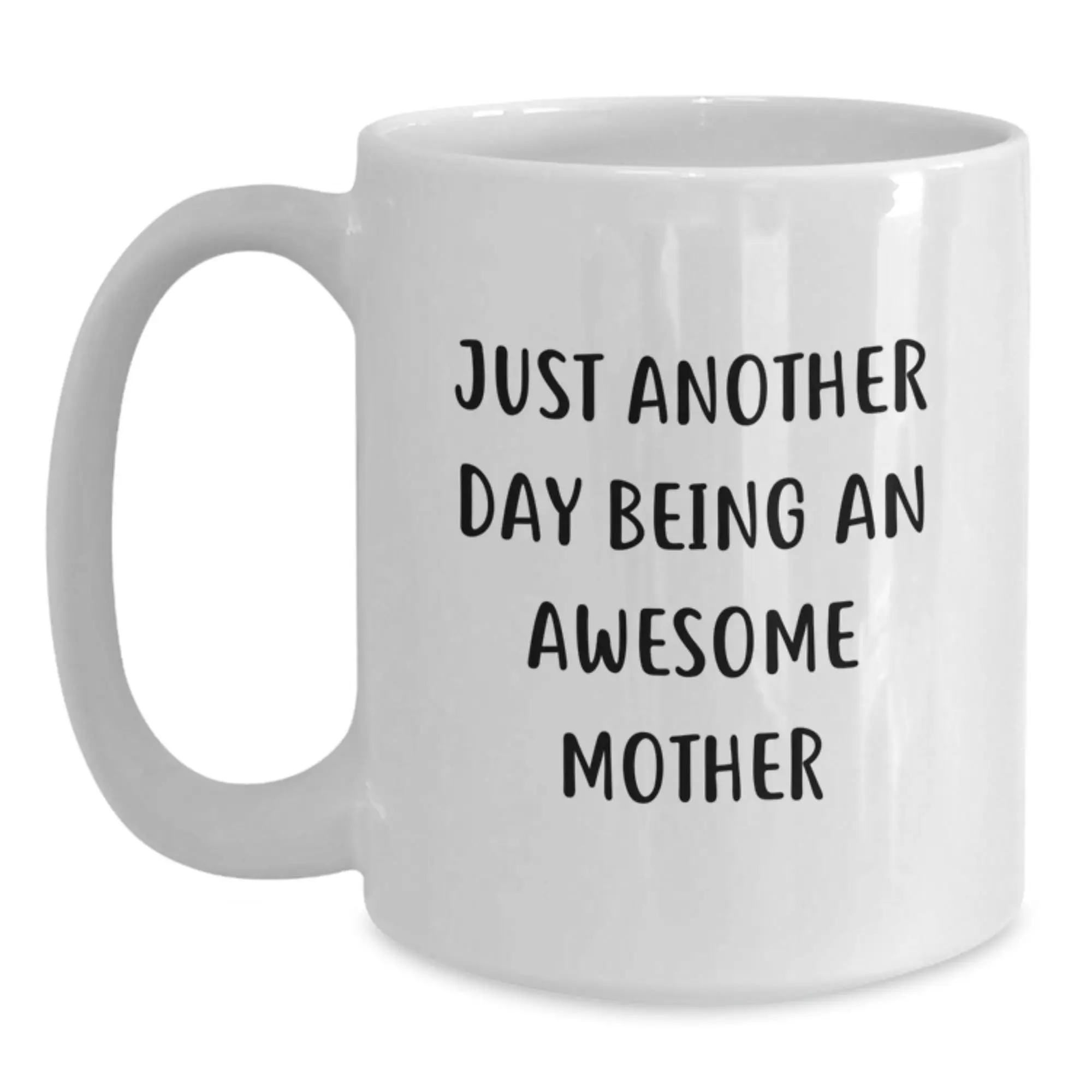 Funny White Coffee Mug for Graduation - Gifts from Dad to Awesome Mother - 'Just Another Day Being An Awesome Mother' - Main