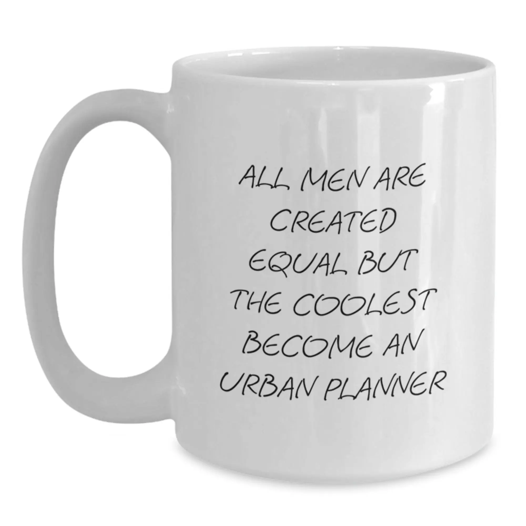 Funny Urban Planner Gifts from Friends for Graduation Unique White Coffee Mugs - 'All Men Are Created Equal But The Coolest Become An Urban Planner' Quote - Main