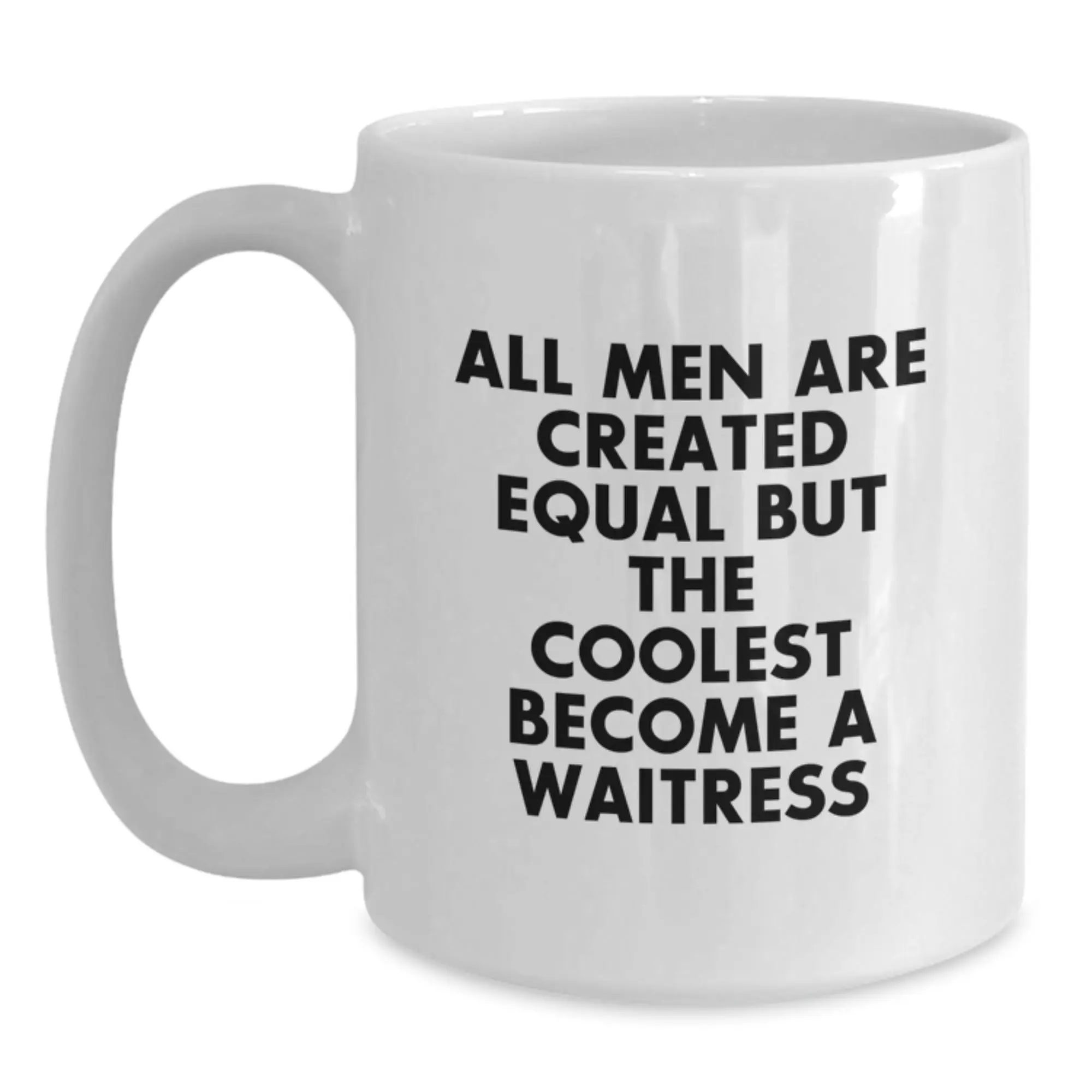 Funny Waitress Gifts for Men, Graduation Unique Gifts from Men to Waitress Friends, White Coffee Mug with 'All Men Are Created Equal But The Coolest Become A Waitress' Quote - Main