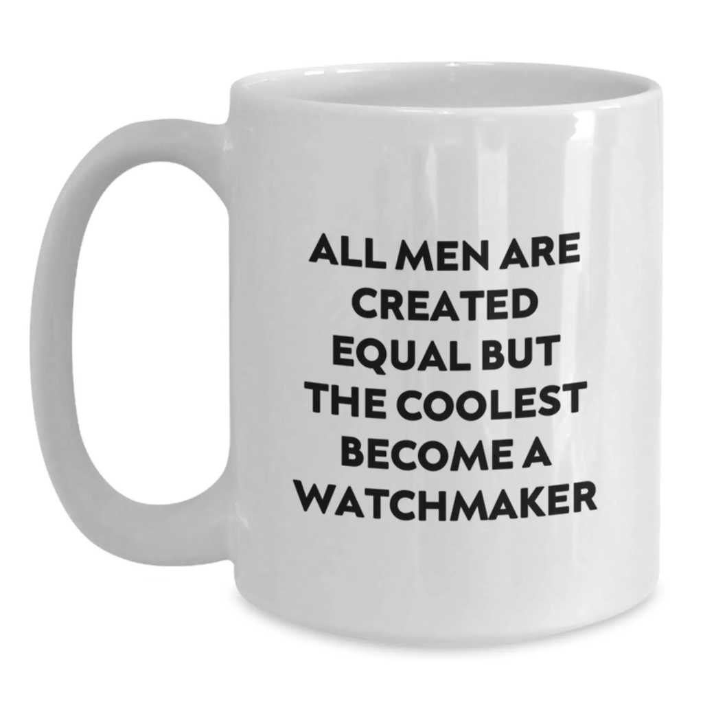 Funny Watchmaker Gifts from Men, Unique Graduation Gifts for Watchmaker Friends, White Coffee Mug Quote - All Men Are Created Equal But The Coolest Become A Watchmaker - Main