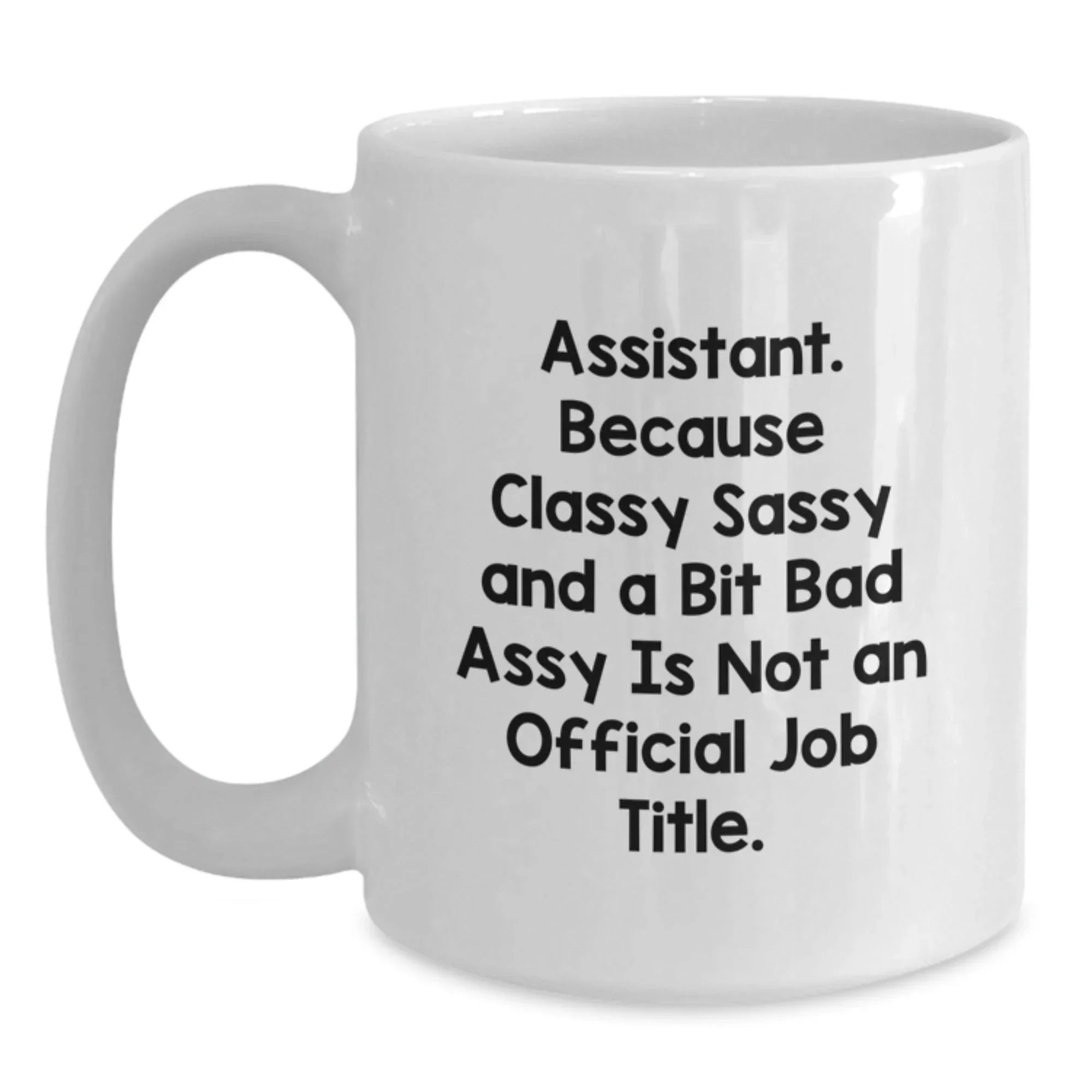 Funny Quote Assistant Gifts White Coffee Mug for Christmas - Gifts from Friends, Family, or Coworkers for Men, Women, or Colleagues