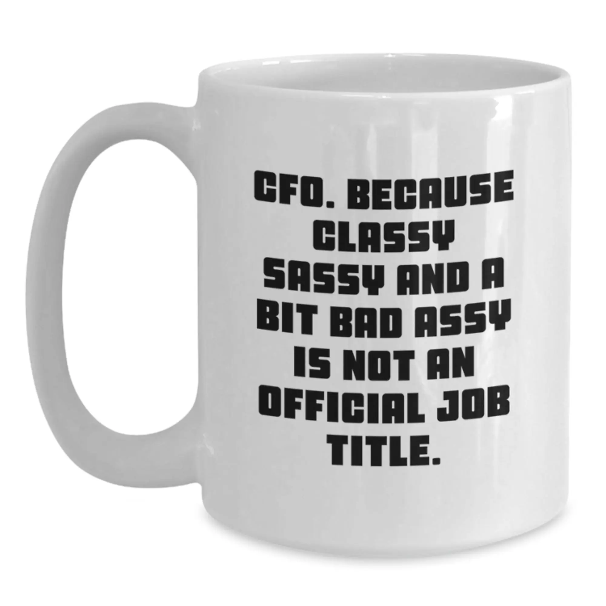 Funny CFO Gifts from Men - White Coffee Mug with CFO Quote - Unique Mother's Day Unique Gifts for Women - Main