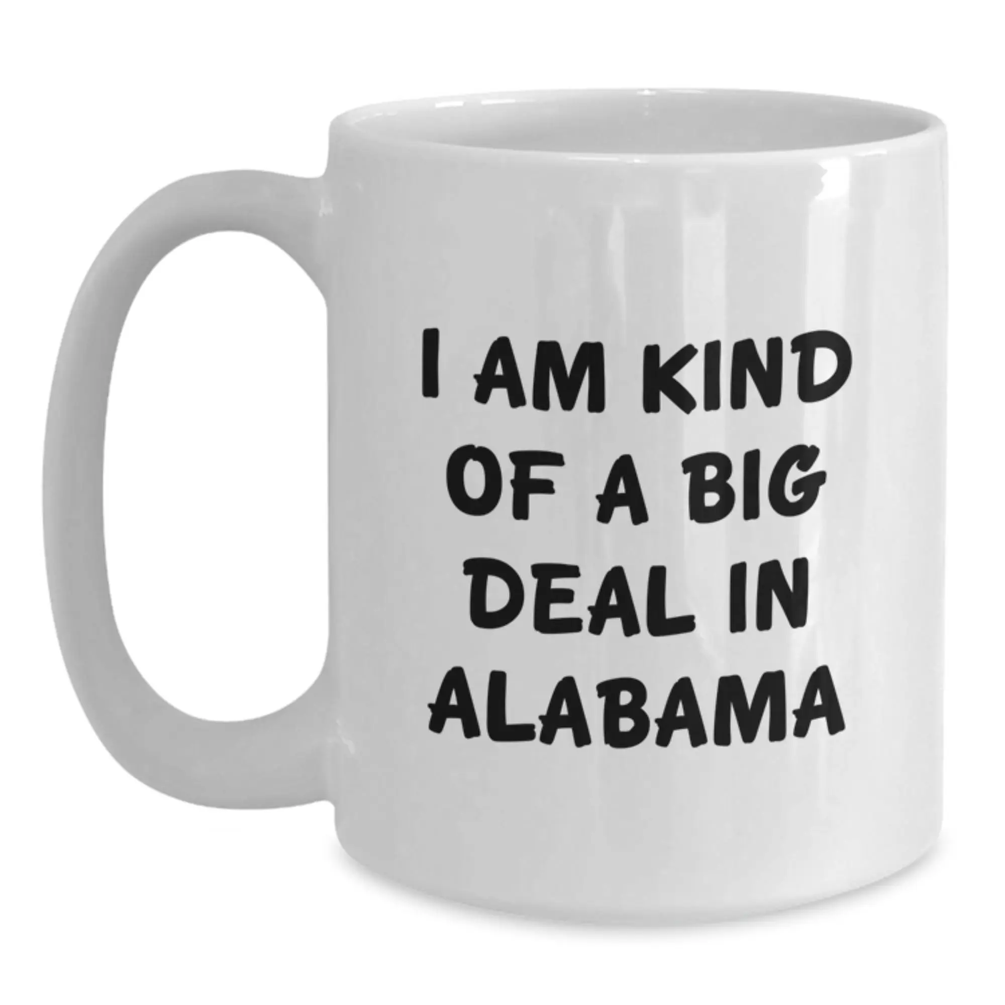 Alabama Mug for Him – I Am Kind Of A Big Deal In Alabama Graduation Gift - Main