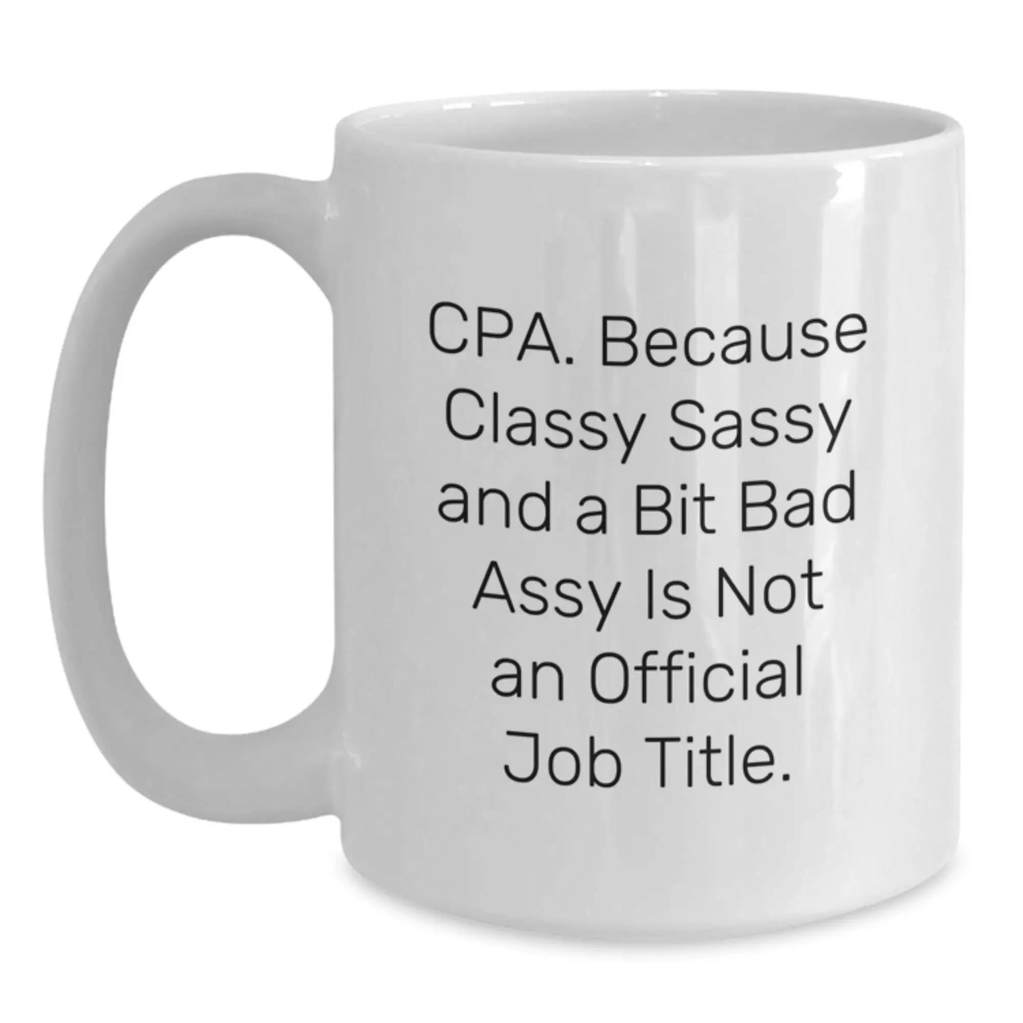 Funny CPA Gifts from Friends for Mom on Mother's Day - White Coffee Mug - Cpa. Because 'Classy Sassy And A Bit Fearlessy' Is Not An Official Job Title. - Main